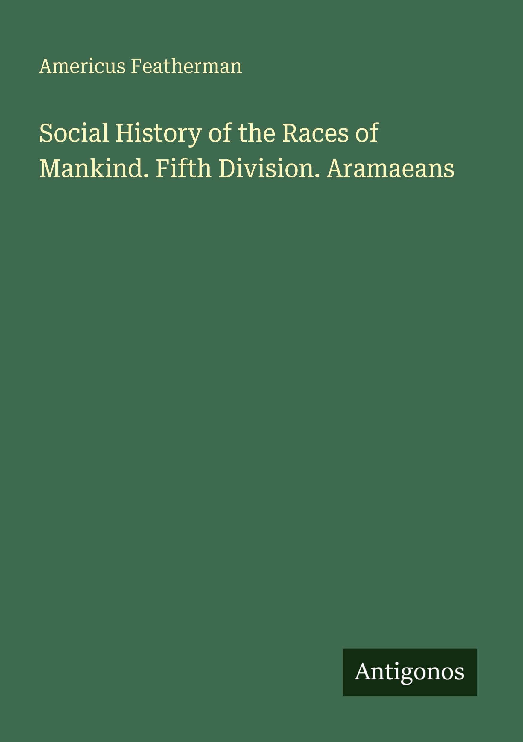 Social History of the Races of Mankind. Fifth Division. Aramaeans Classics