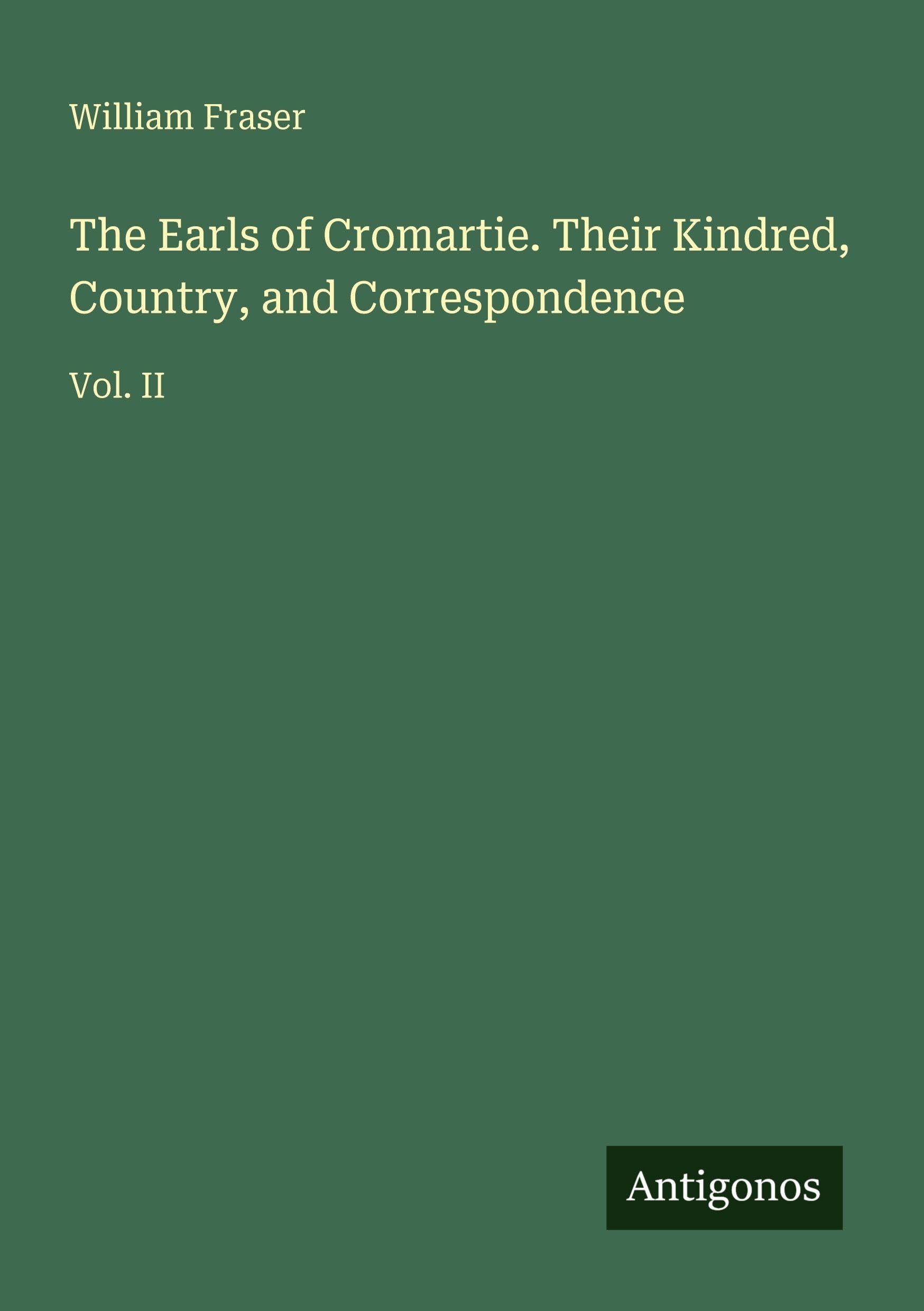 The Earls of Cromartie. Their Kindred, Country, and Correspondence Classics