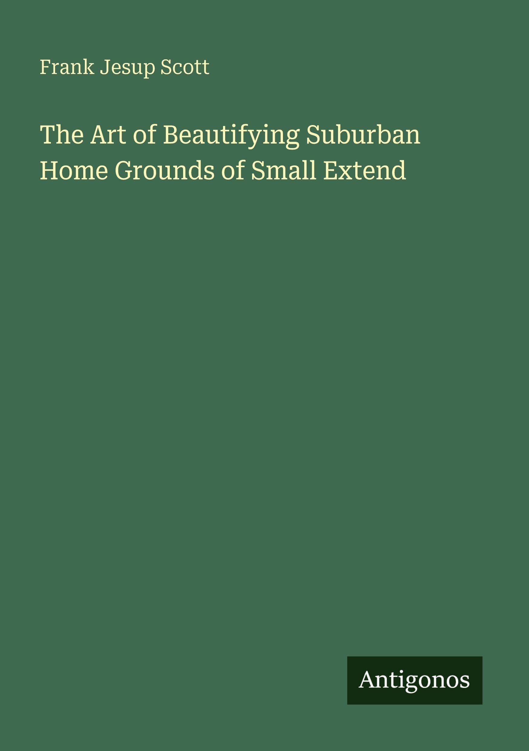The Art of Beautifying Suburban Home Grounds of Small Extend Classics