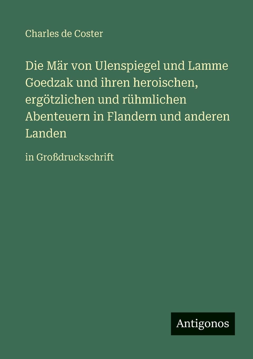 Die Mär von Ulenspiegel und Lamme Goedzak und ihren heroischen, ergötzlichen und rühmlichen Abenteuern in Flandern und anderen Landen Classics