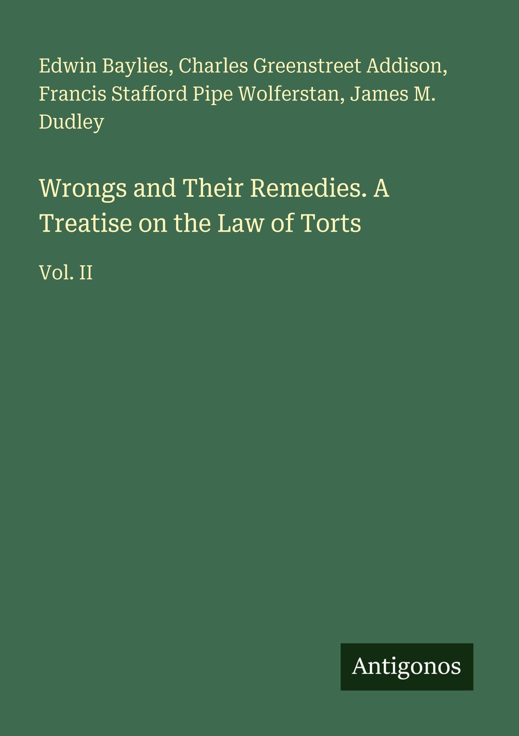 Wrongs and Their Remedies. A Treatise on the Law of Torts Classics