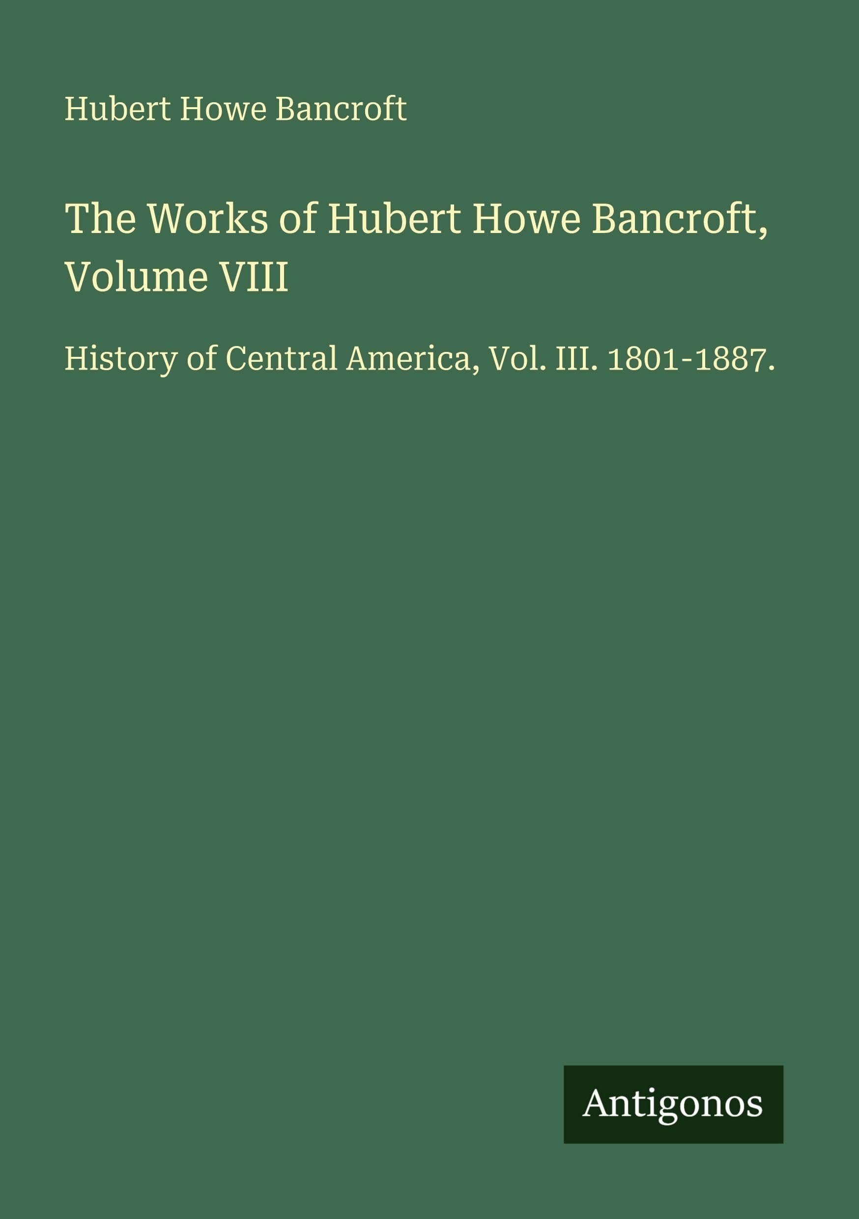 The Works of Hubert Howe Bancroft, Volume VIII Classics
