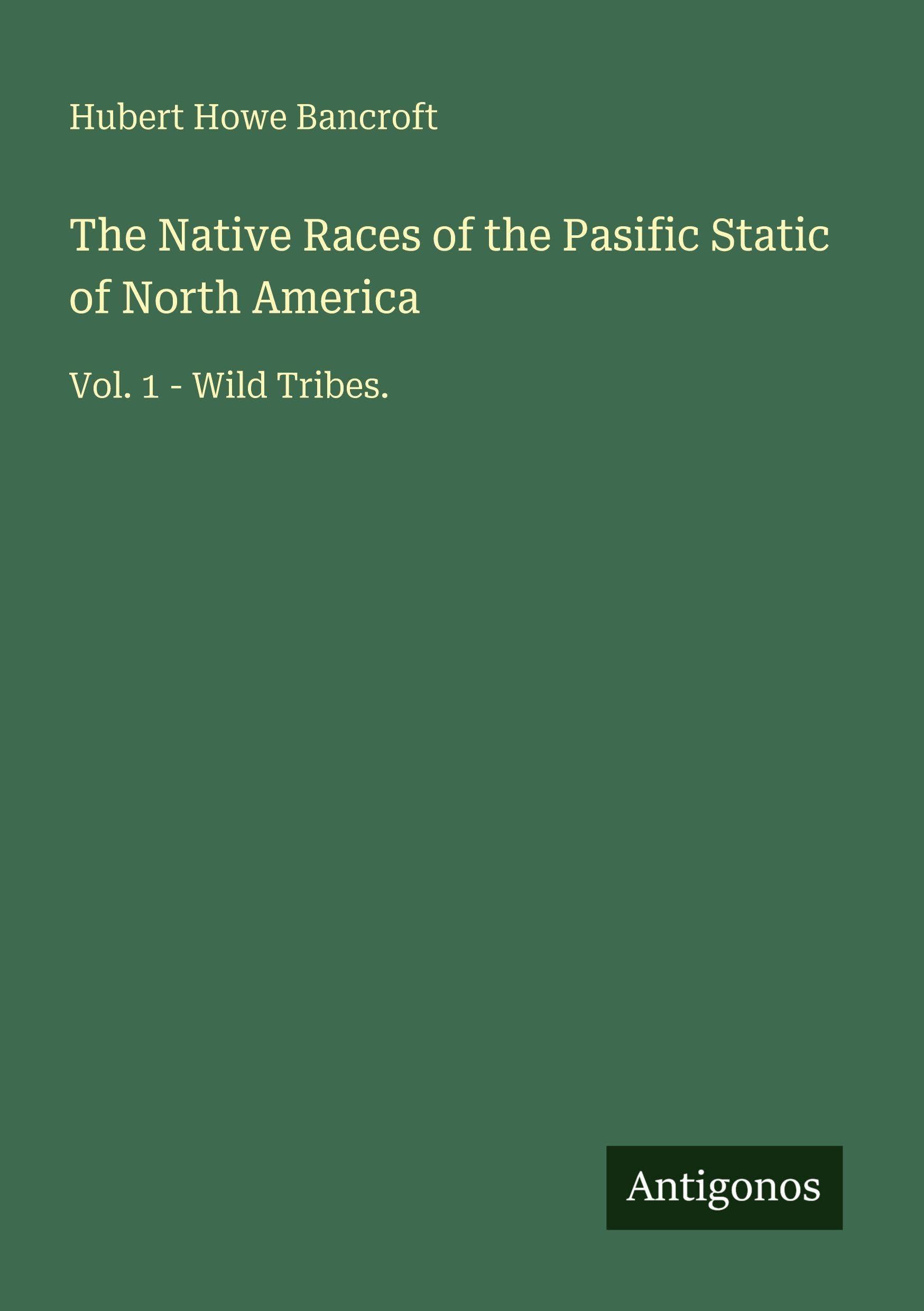 The Native Races of the Pasific Static of North America Classics