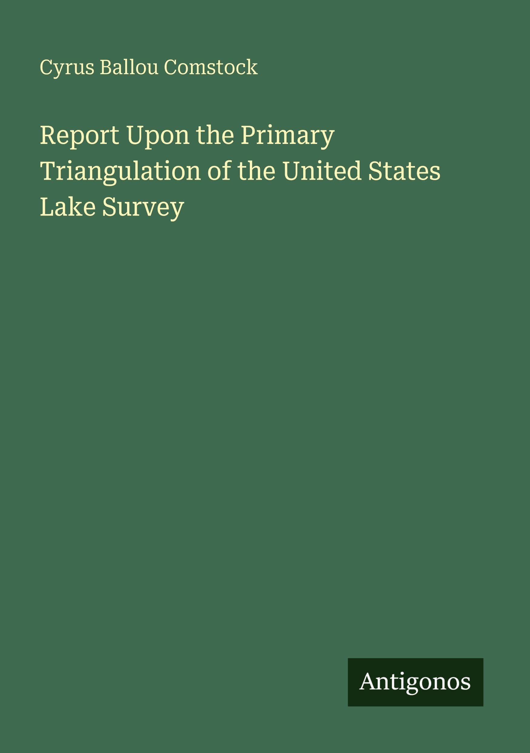 Report Upon the Primary Triangulation of the United States Lake Survey Classics