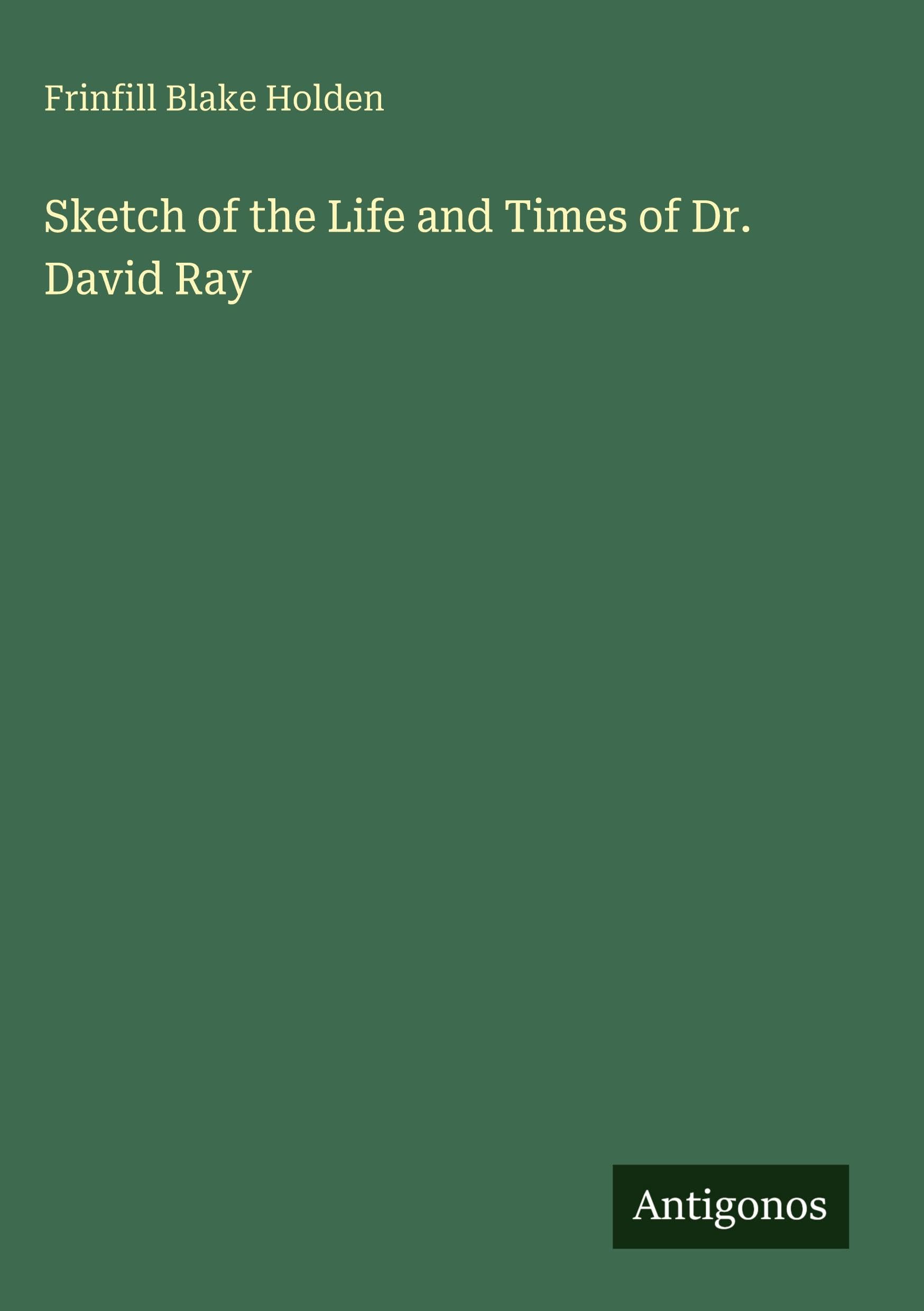 Sketch of the Life and Times of Dr. David Ray Classics