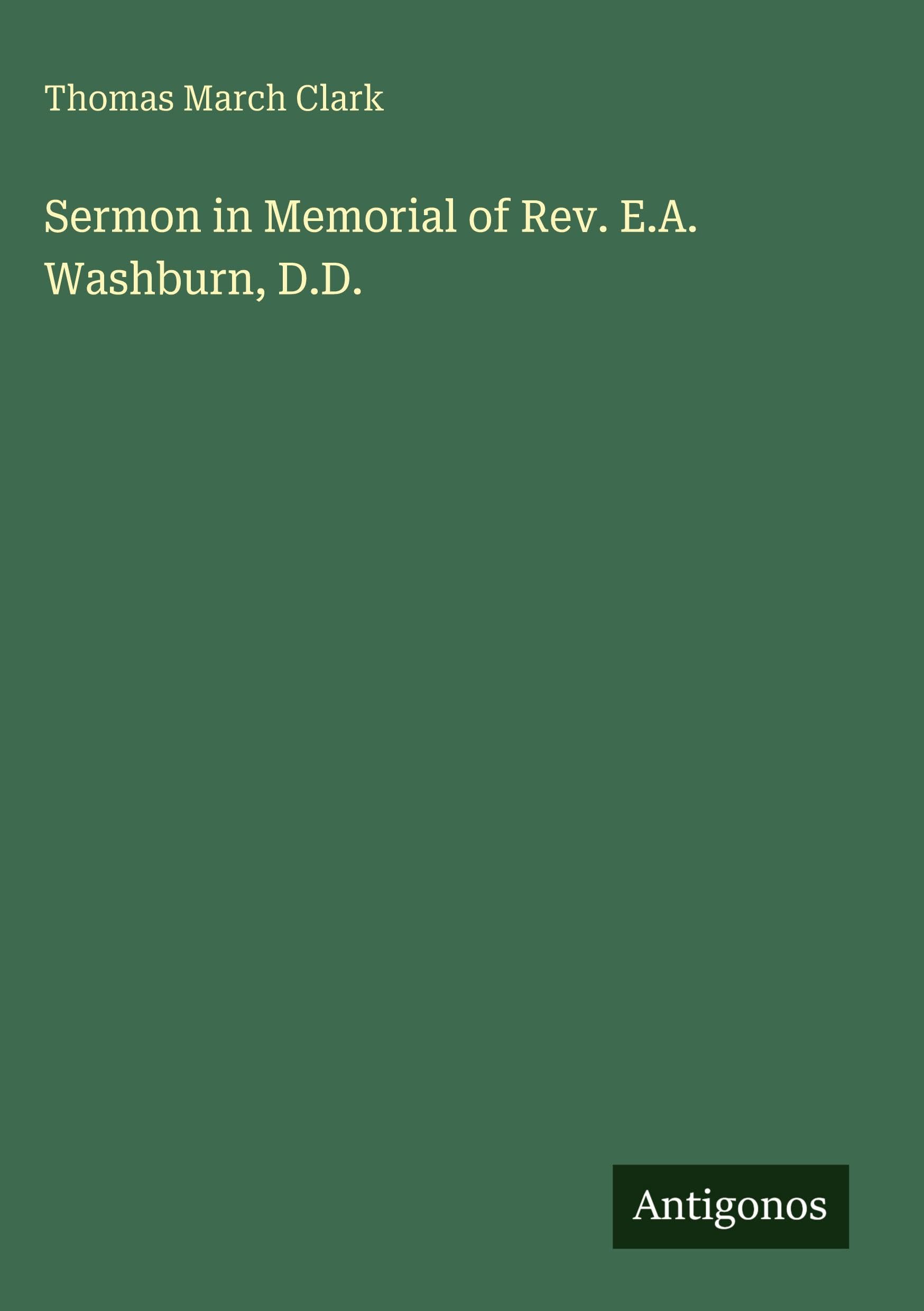 Sermon in Memorial of Rev. E.A. Washburn, D.D. Classics