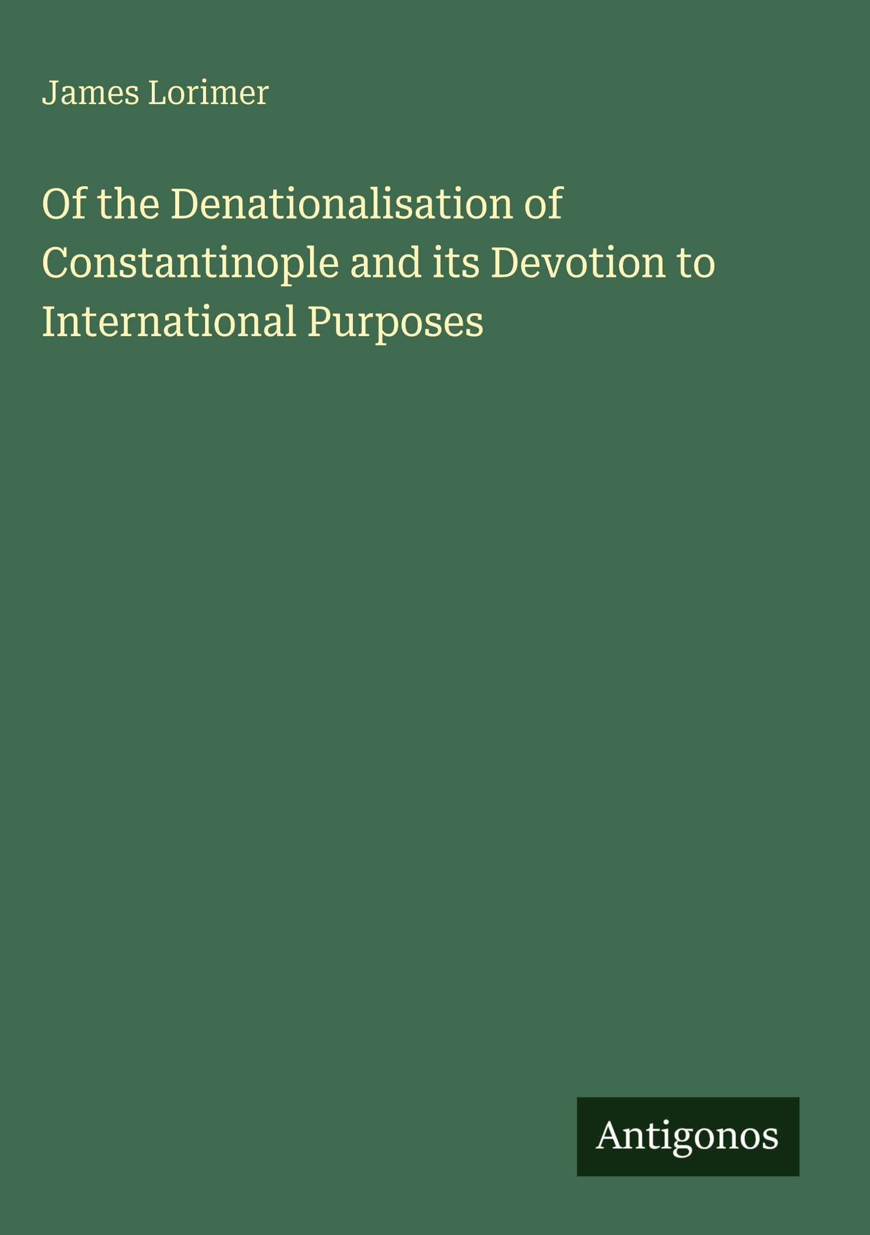 Of the Denationalisation of Constantinople and its Devotion to International Purposes Classics