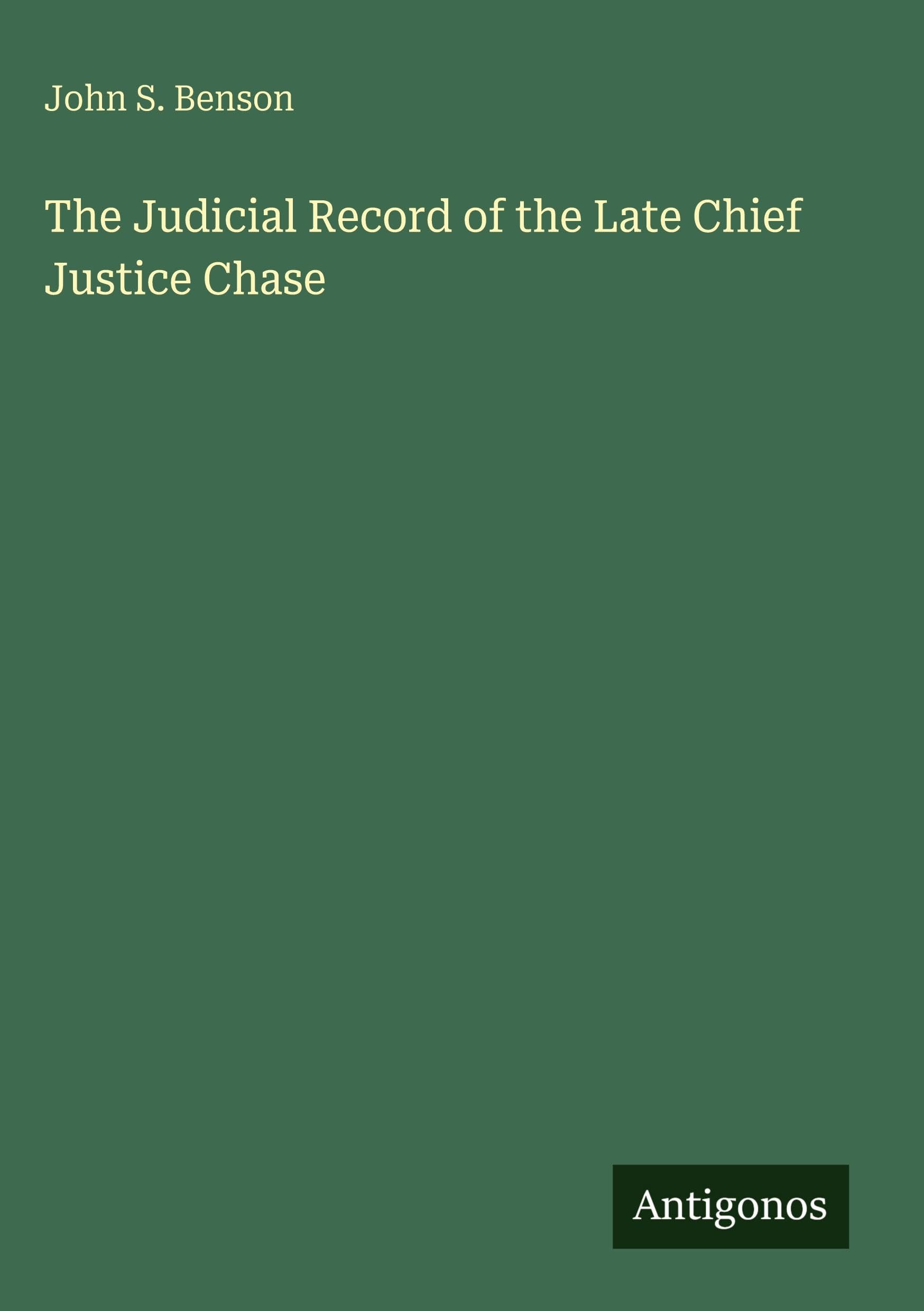The Judicial Record of the Late Chief Justice Chase Classics