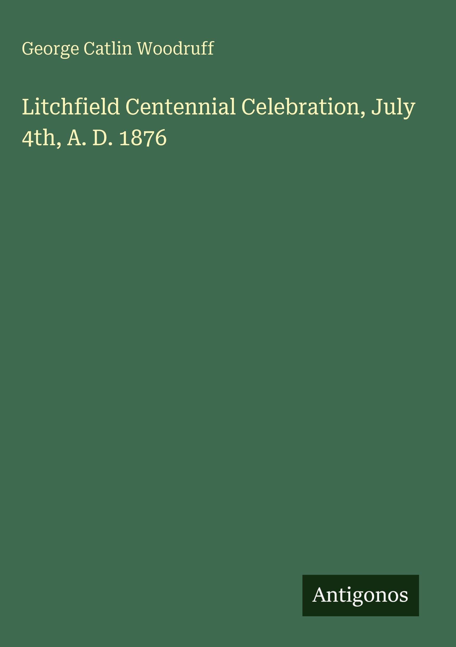 Litchfield Centennial Celebration, July 4th, A. D. 1876 Classics