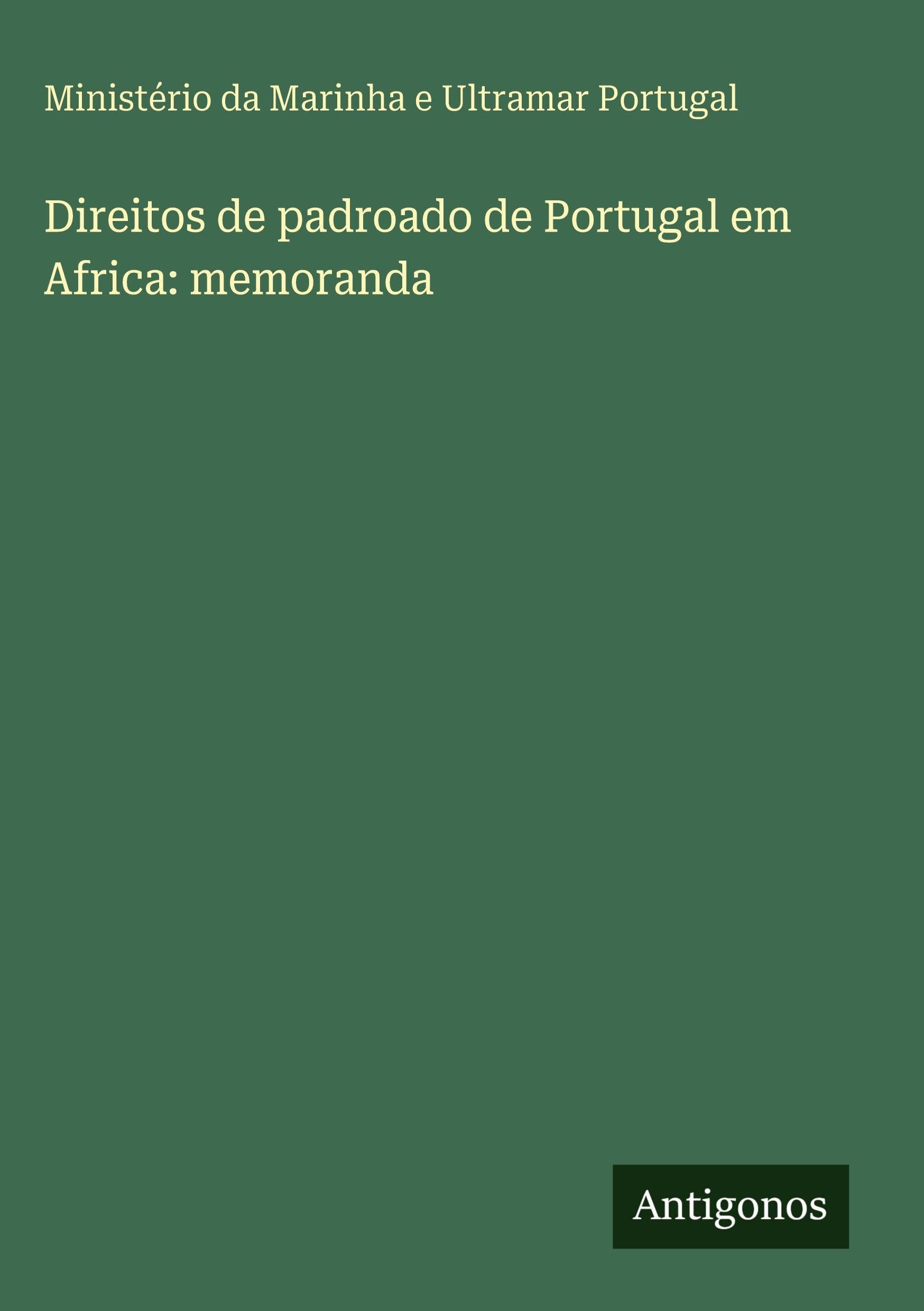 Direitos de padroado de Portugal em Africa: memoranda Classics