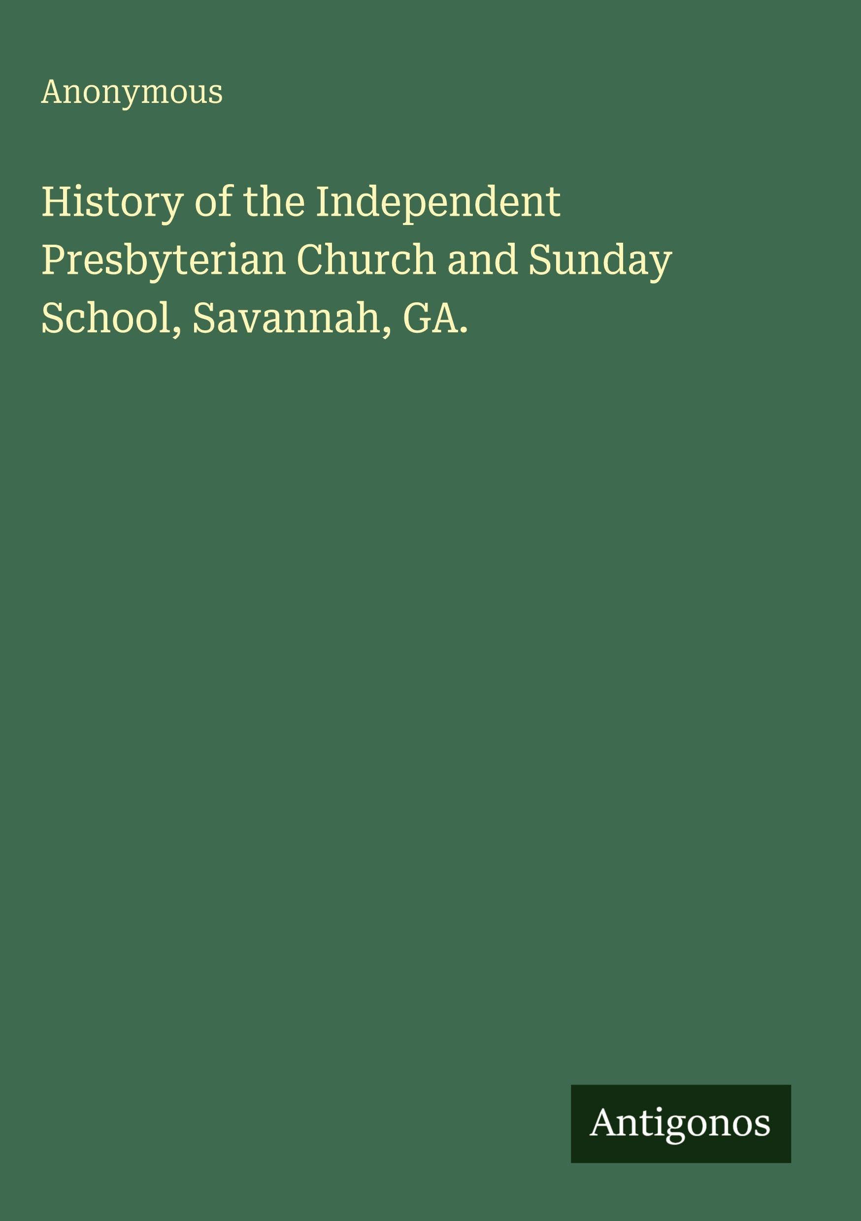 History of the Independent Presbyterian Church and Sunday School, Savannah, GA. Classics