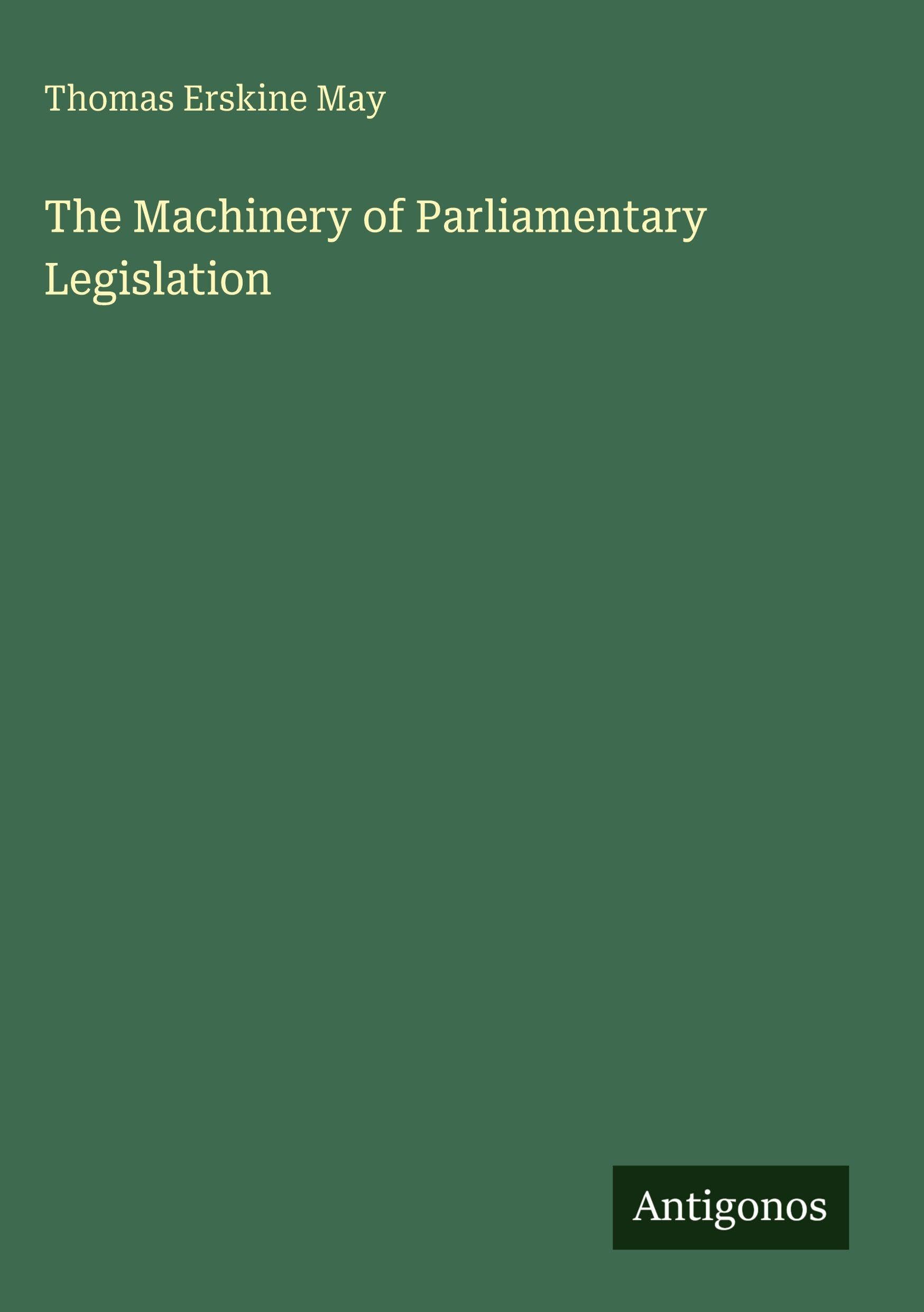 The Machinery of Parliamentary Legislation Classics