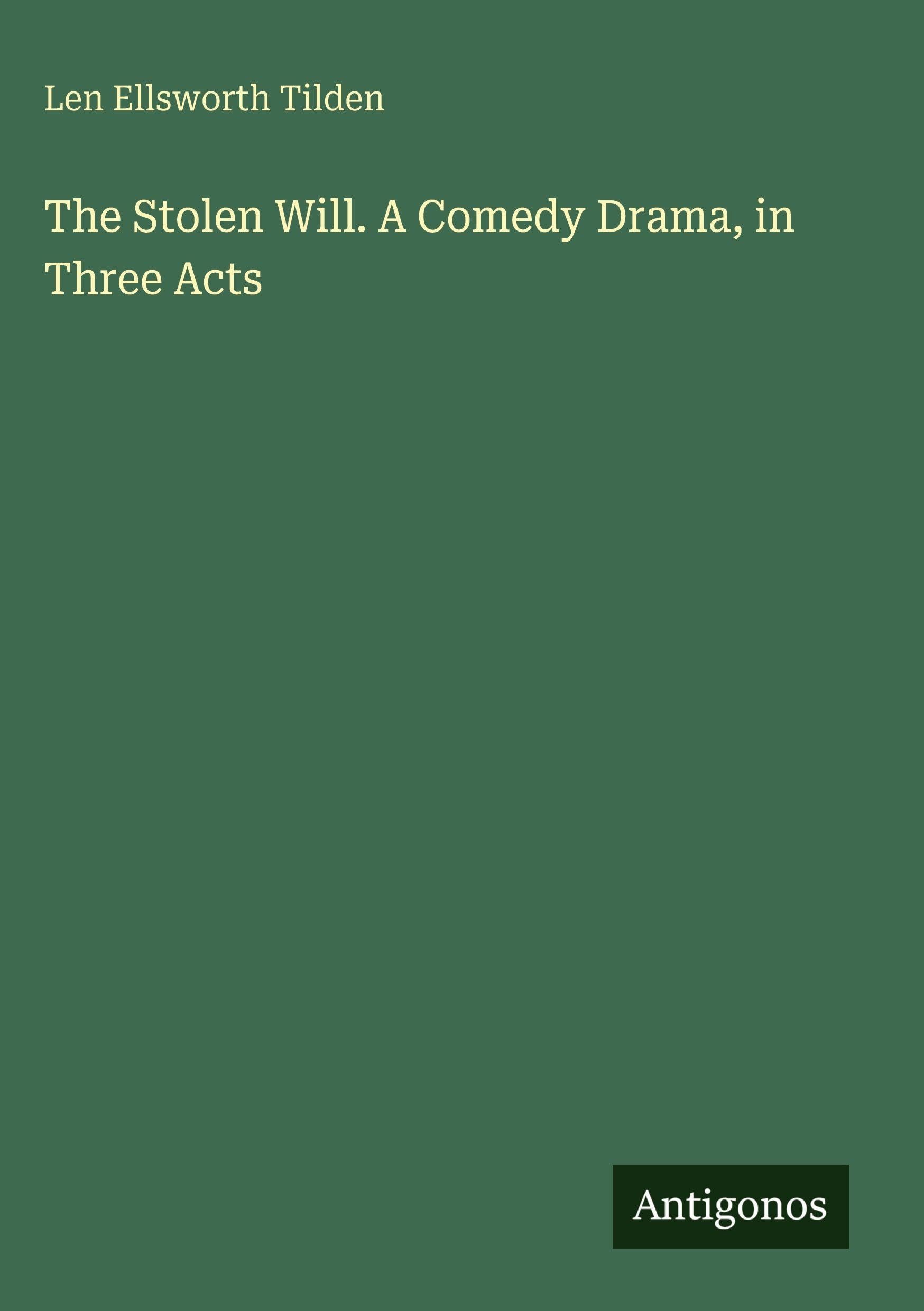 The Stolen Will. A Comedy Drama, in Three Acts Classics