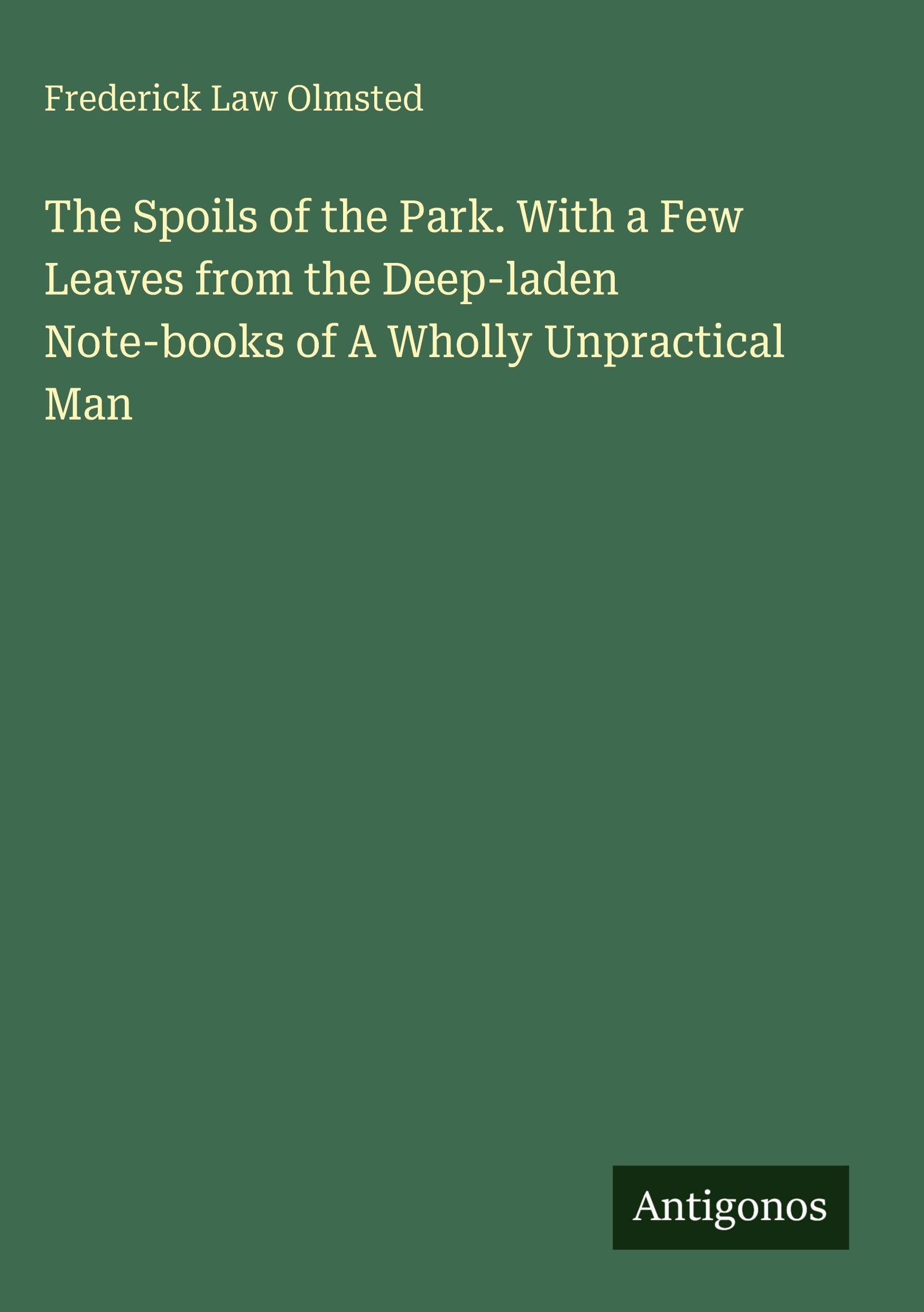 The Spoils of the Park. With a Few Leaves from the Deep-laden Note-books of A Wholly Unpractical Man Classics