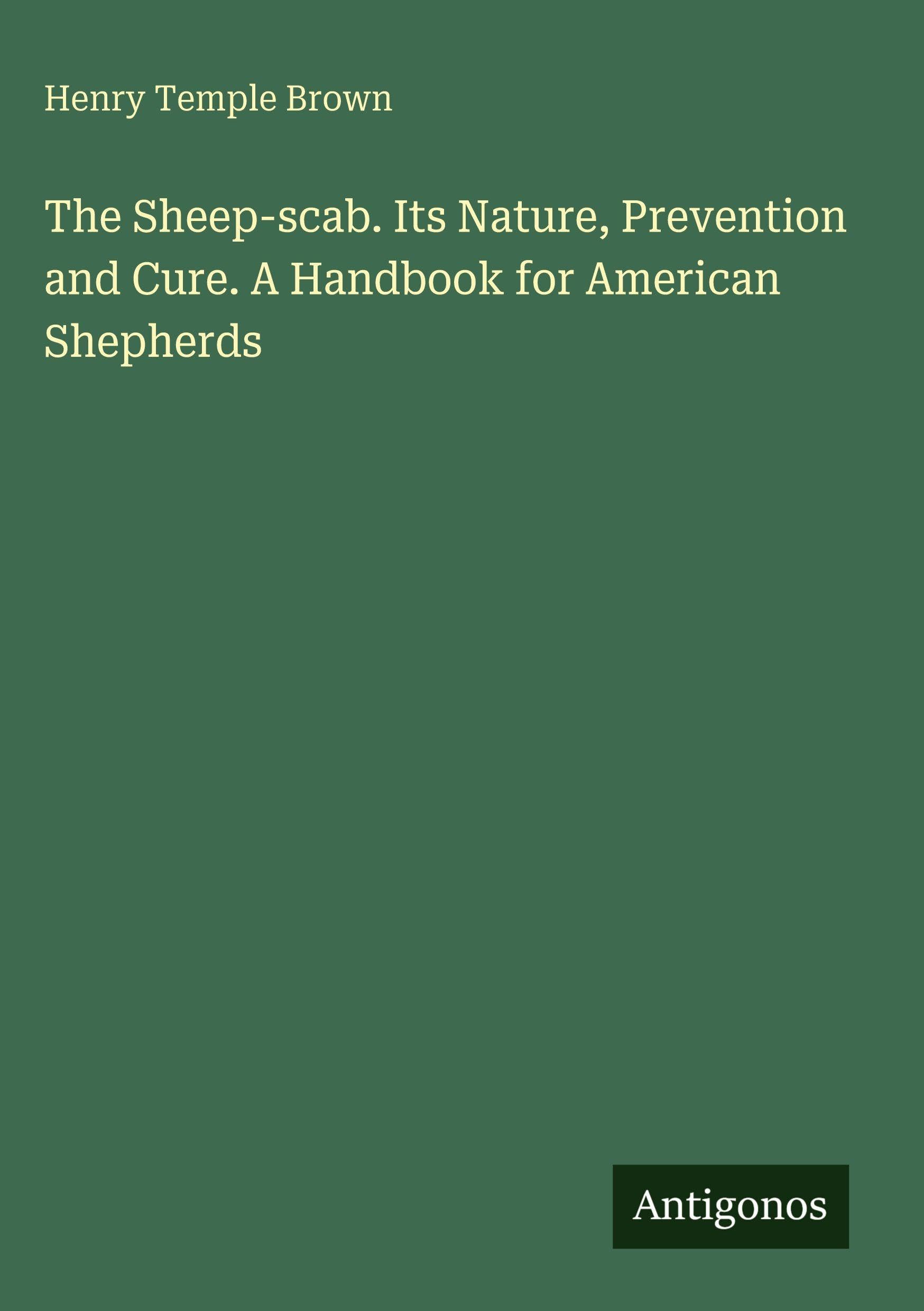 The Sheep-scab. Its Nature, Prevention and Cure. A Handbook for American Shepherds Classics