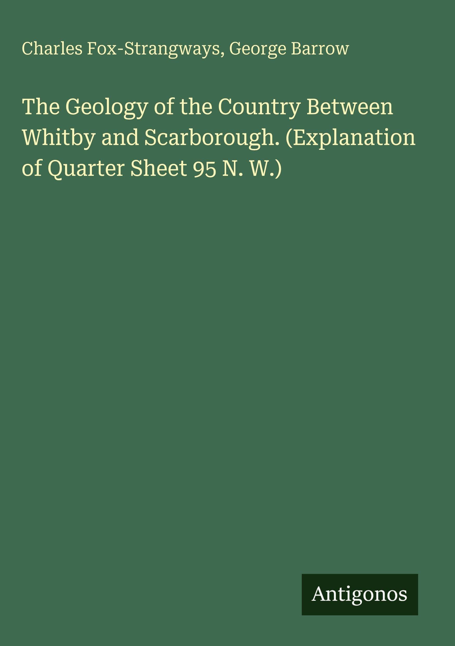 The Geology of the Country Between Whitby and Scarborough. (Explanation of Quarter Sheet 95 N. W.) Classics