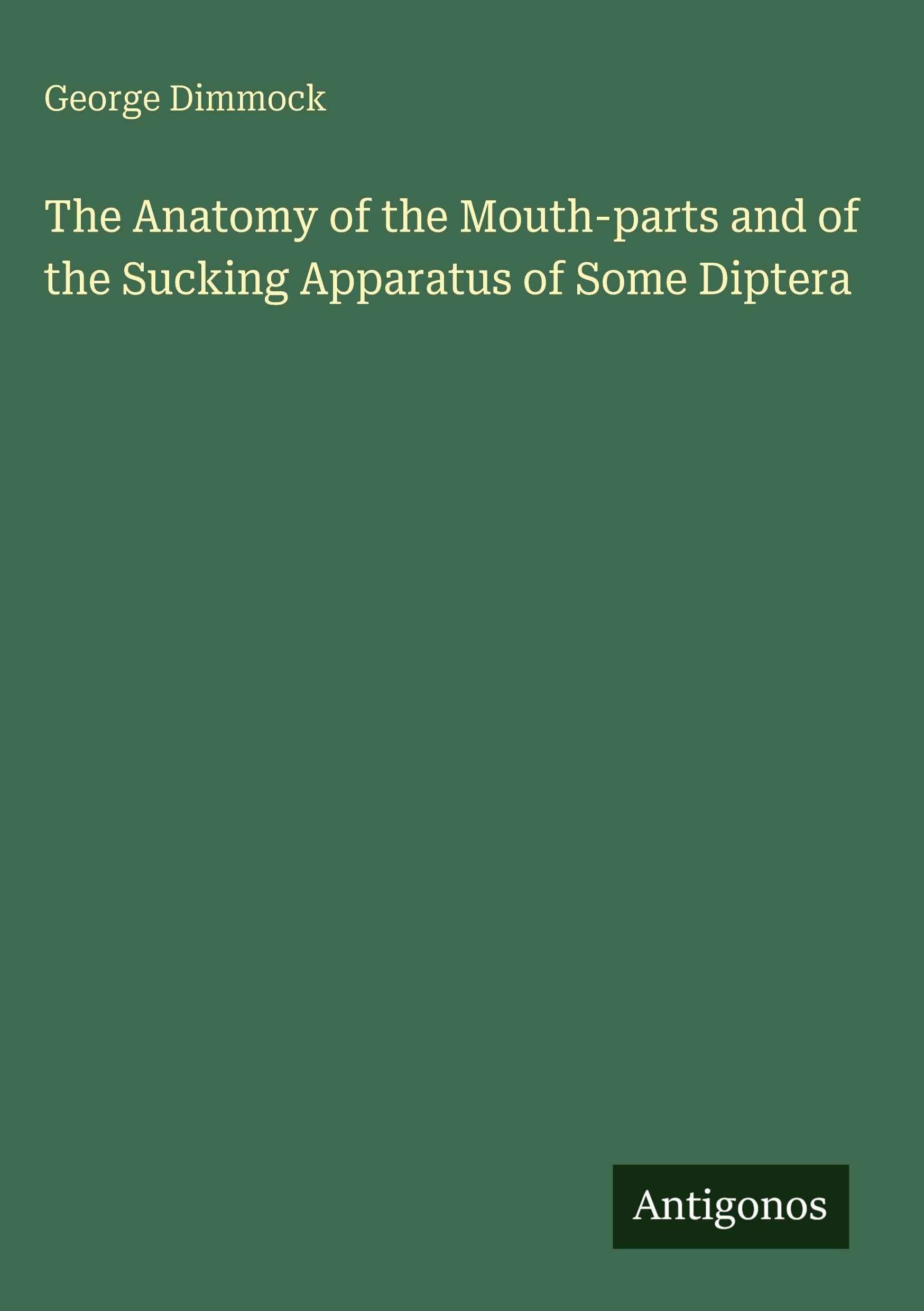 The Anatomy of the Mouth-parts and of the Sucking Apparatus of Some Diptera Classics