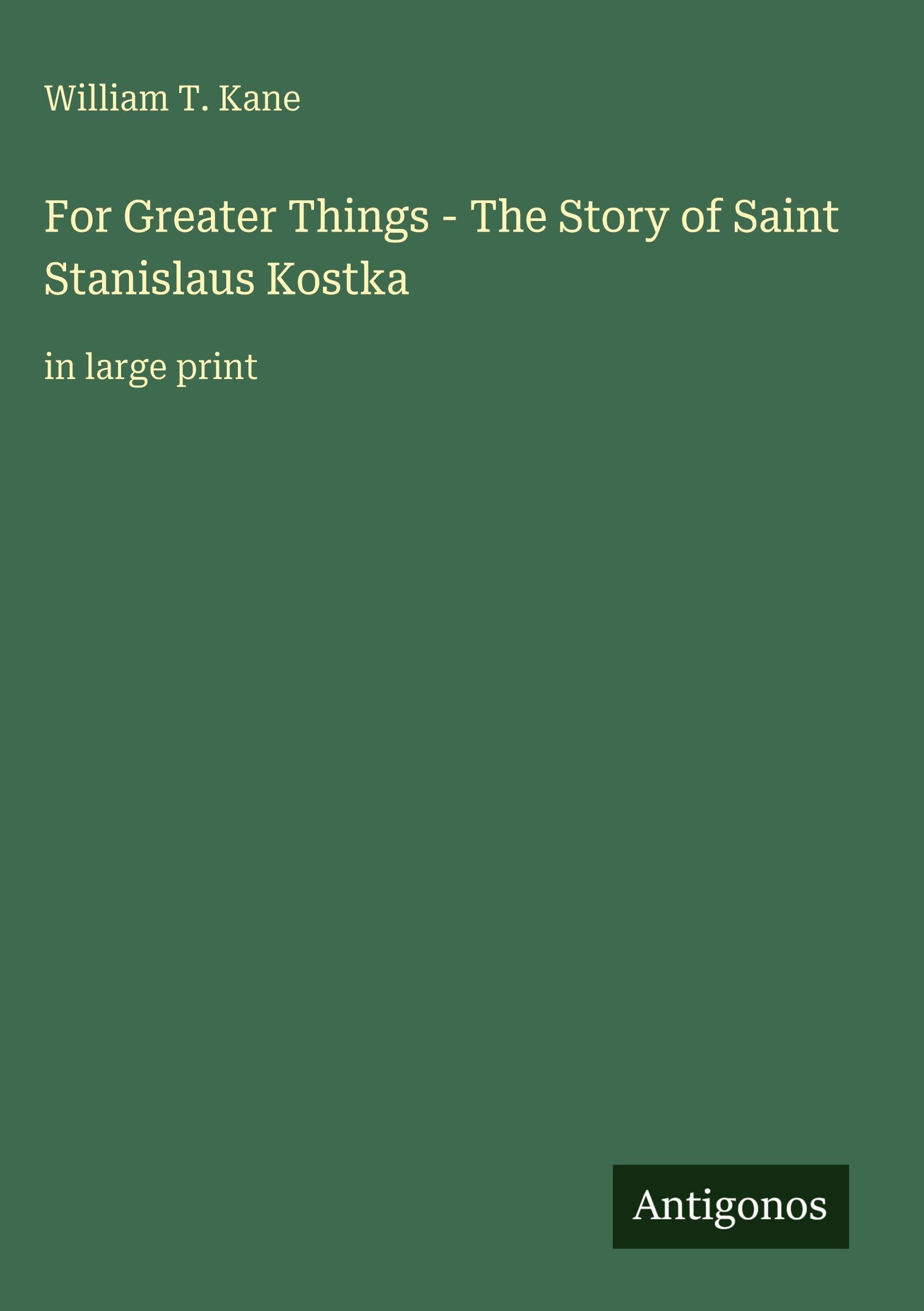 For Greater Things - The Story of Saint Stanislaus Kostka Classics