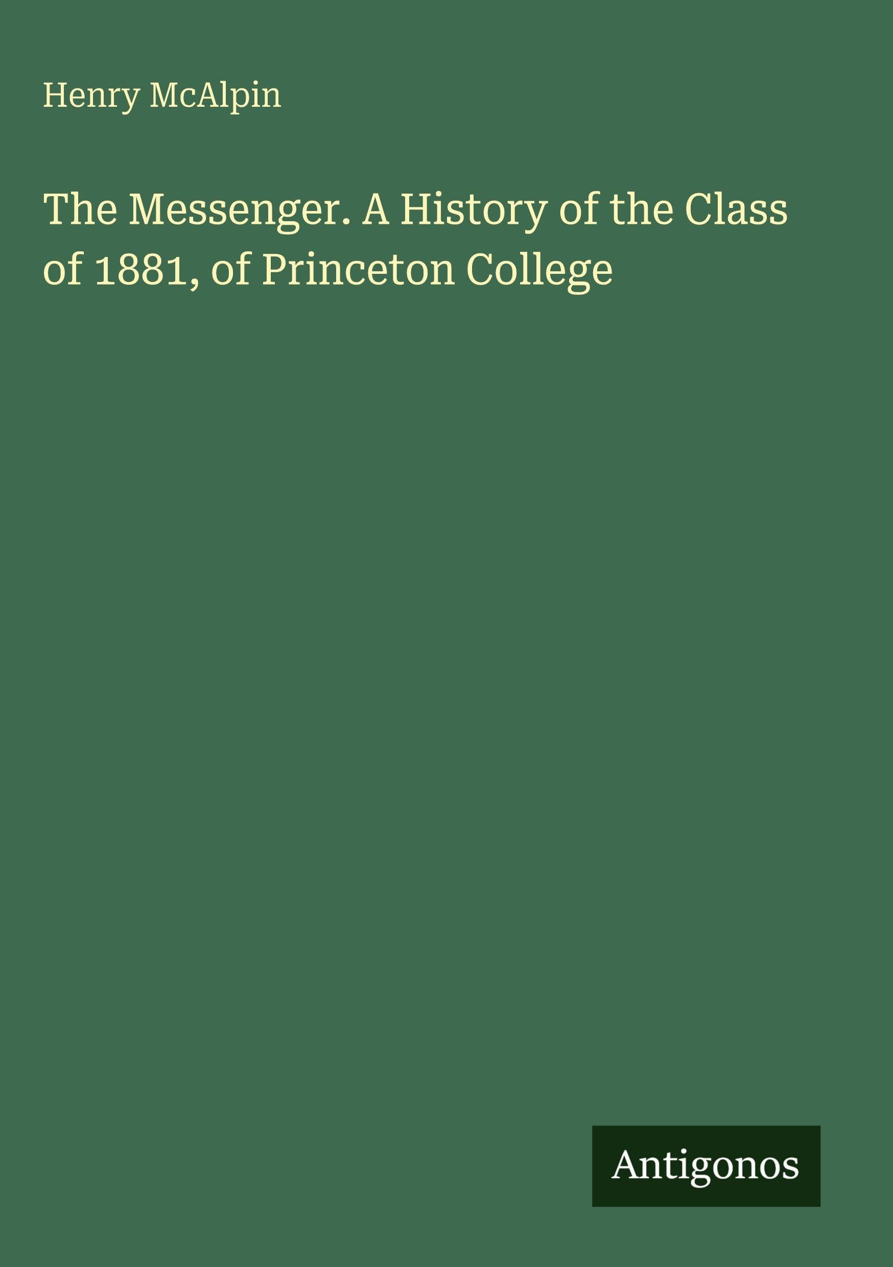 The Messenger. A History of the Class of 1881, of Princeton College Classics