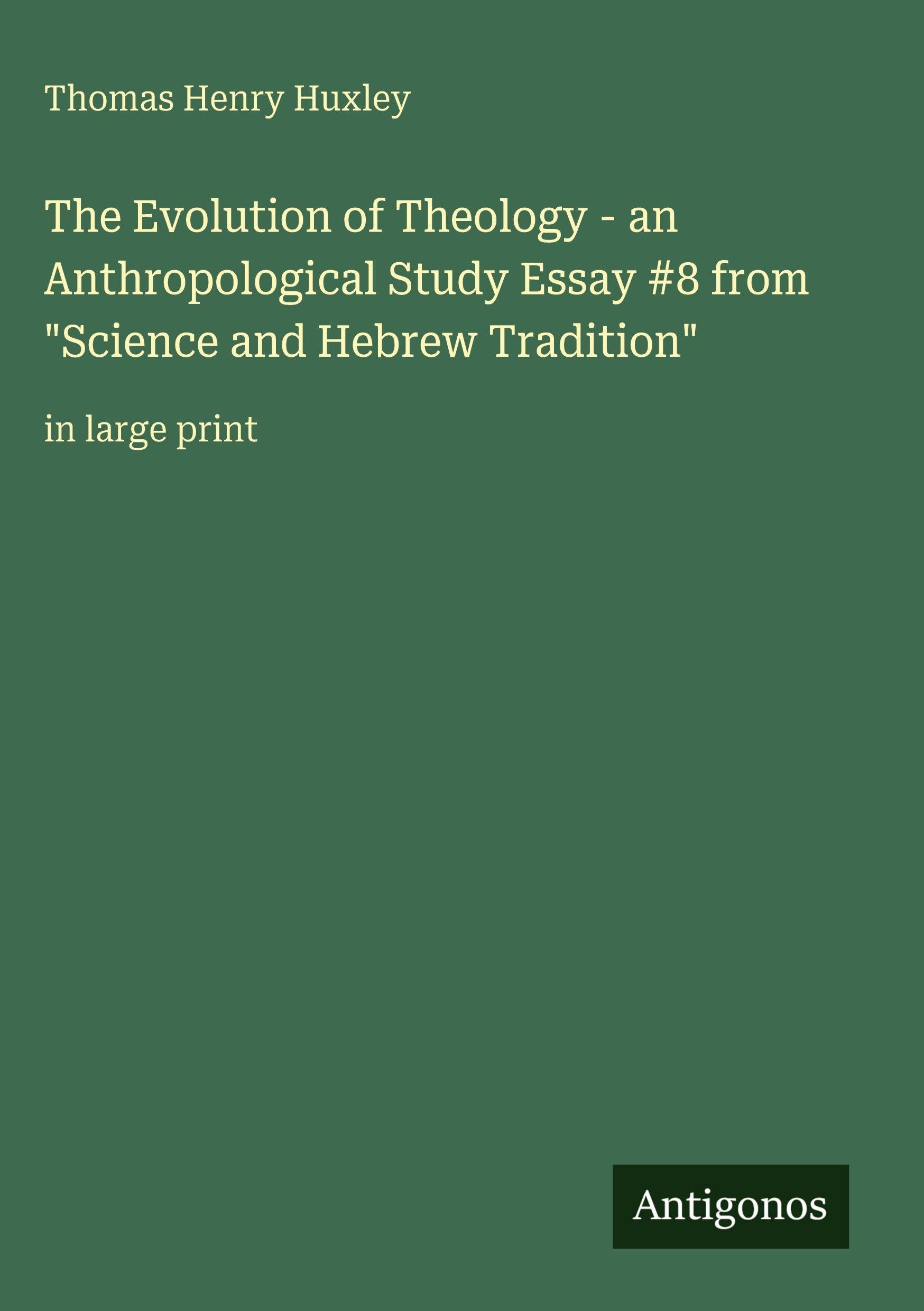 The Evolution of Theology - an Anthropological Study Essay #8 from "Science and Hebrew Tradition" Classics