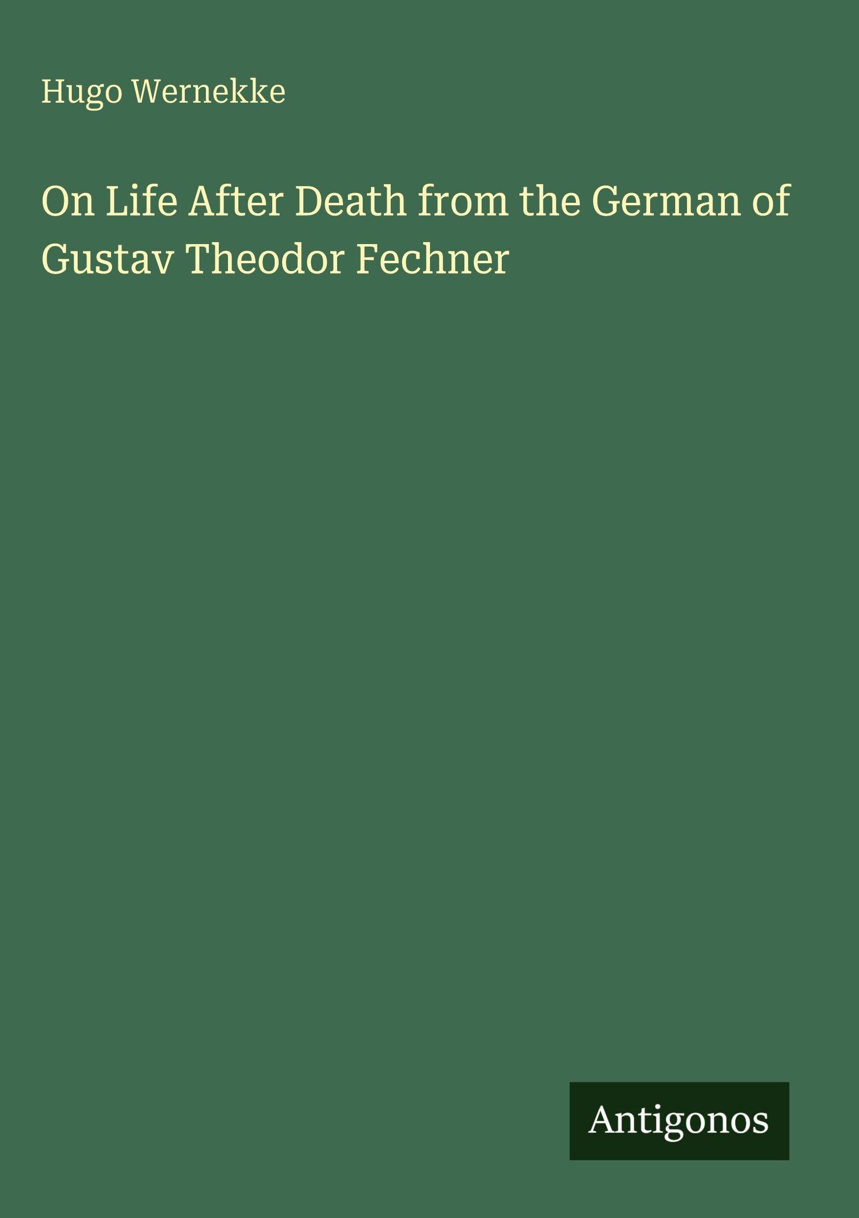 On Life After Death from the German of Gustav Theodor Fechner Classics