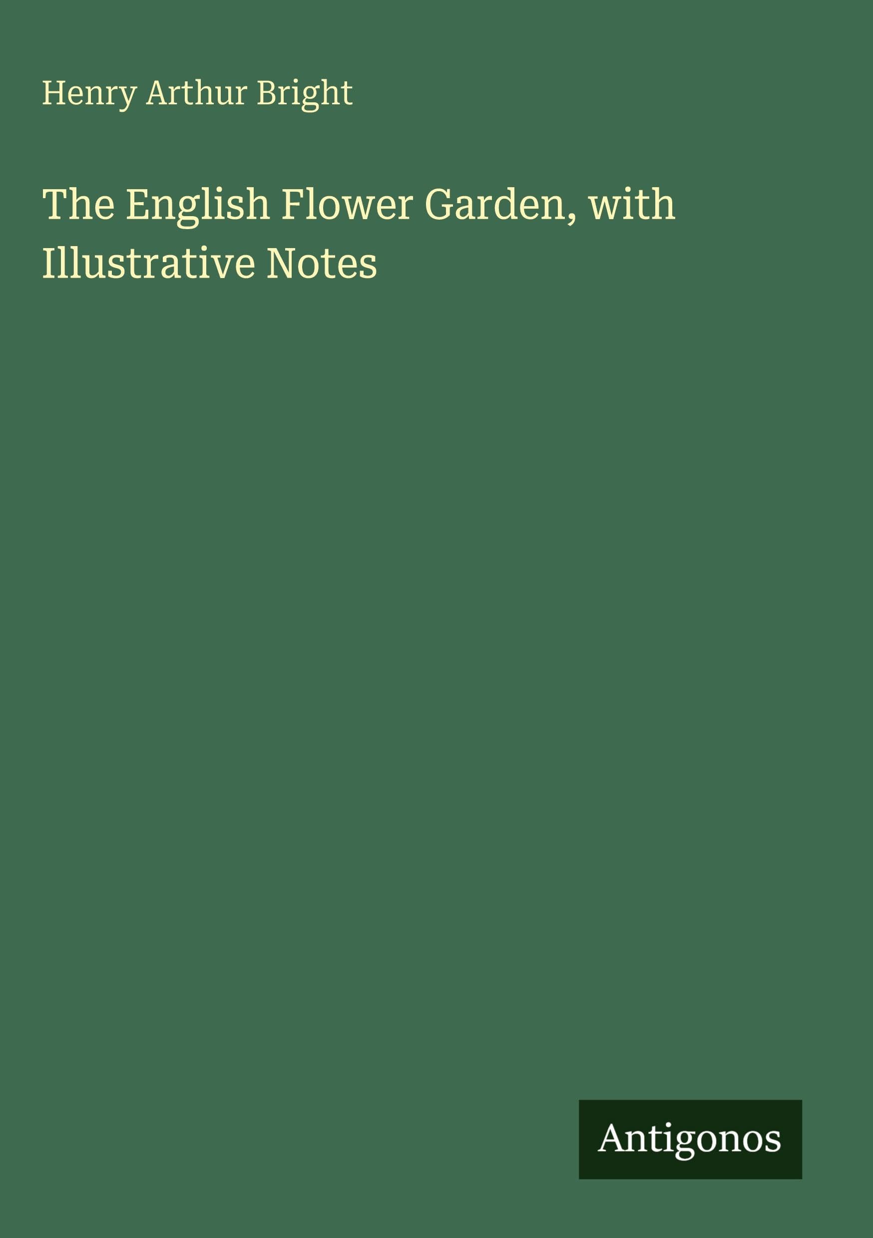 The English Flower Garden, with Illustrative Notes Classics