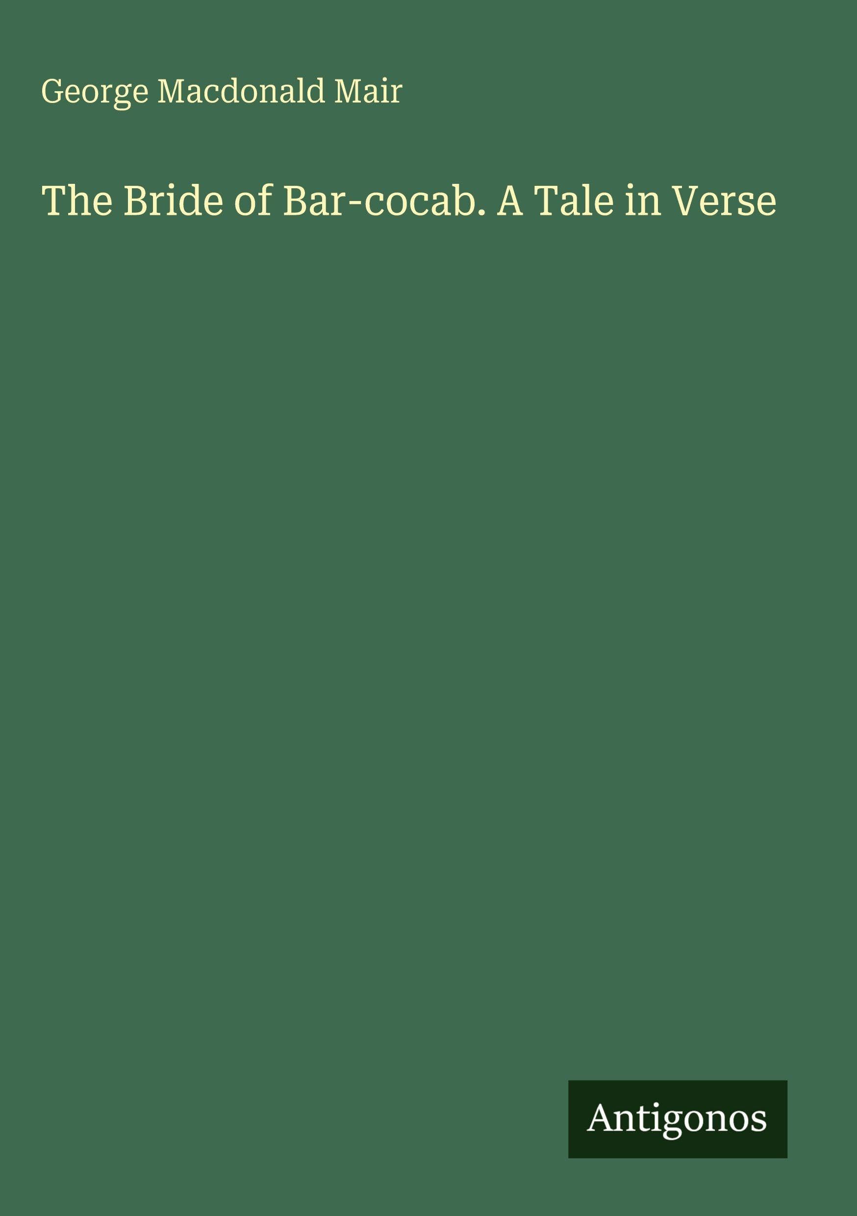 The Bride of Bar-cocab. A Tale in Verse Classics