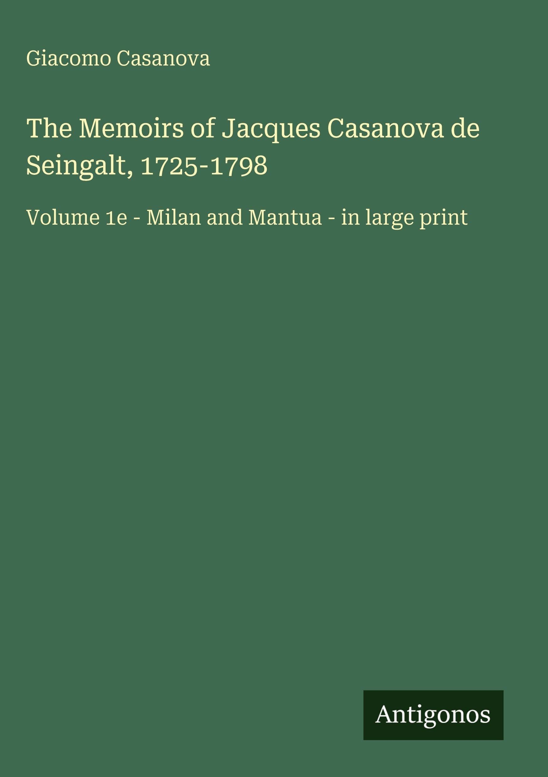 The Memoirs of Jacques Casanova de Seingalt, 1725-1798 Classics