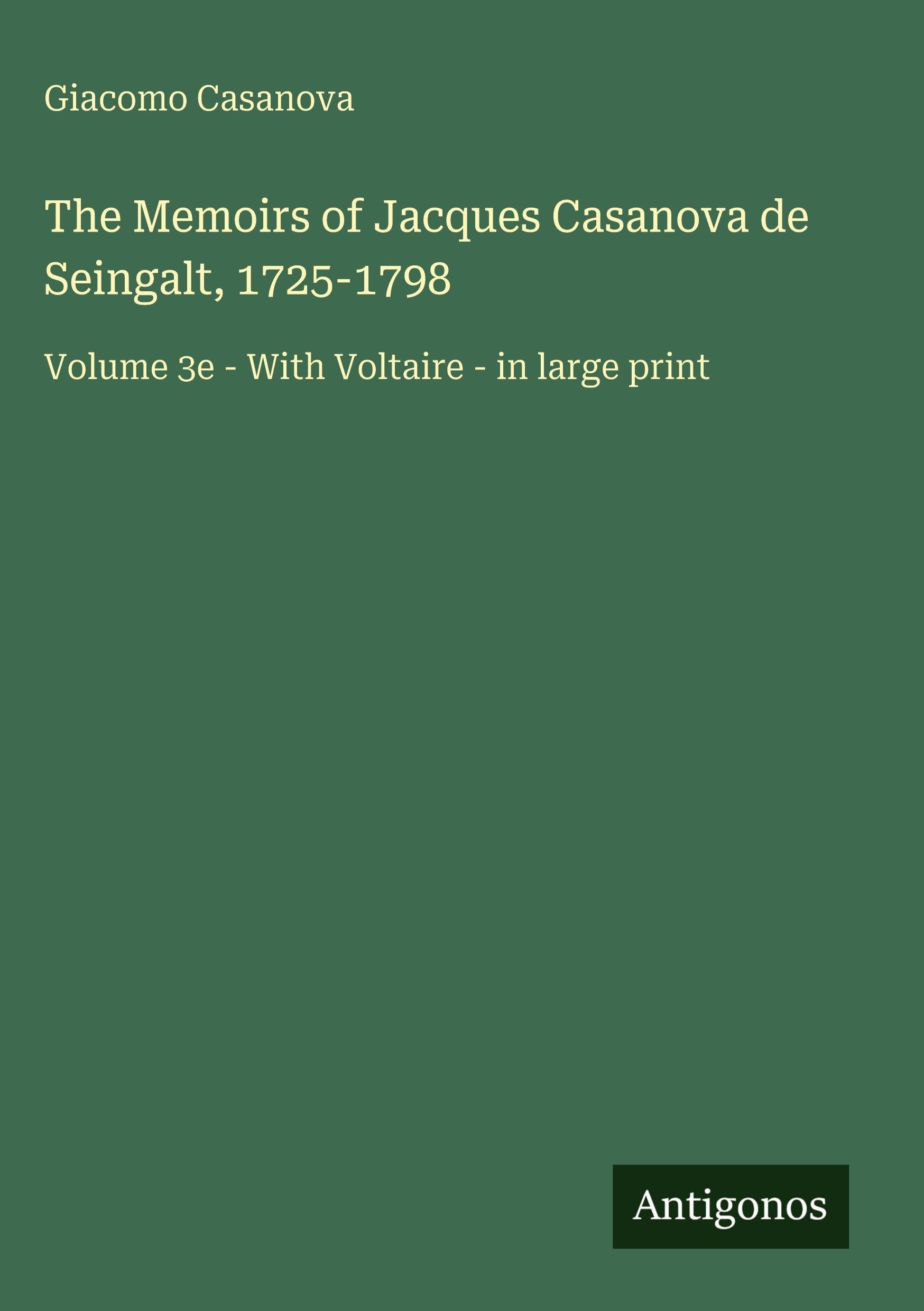 The Memoirs of Jacques Casanova de Seingalt, 1725-1798 Classics