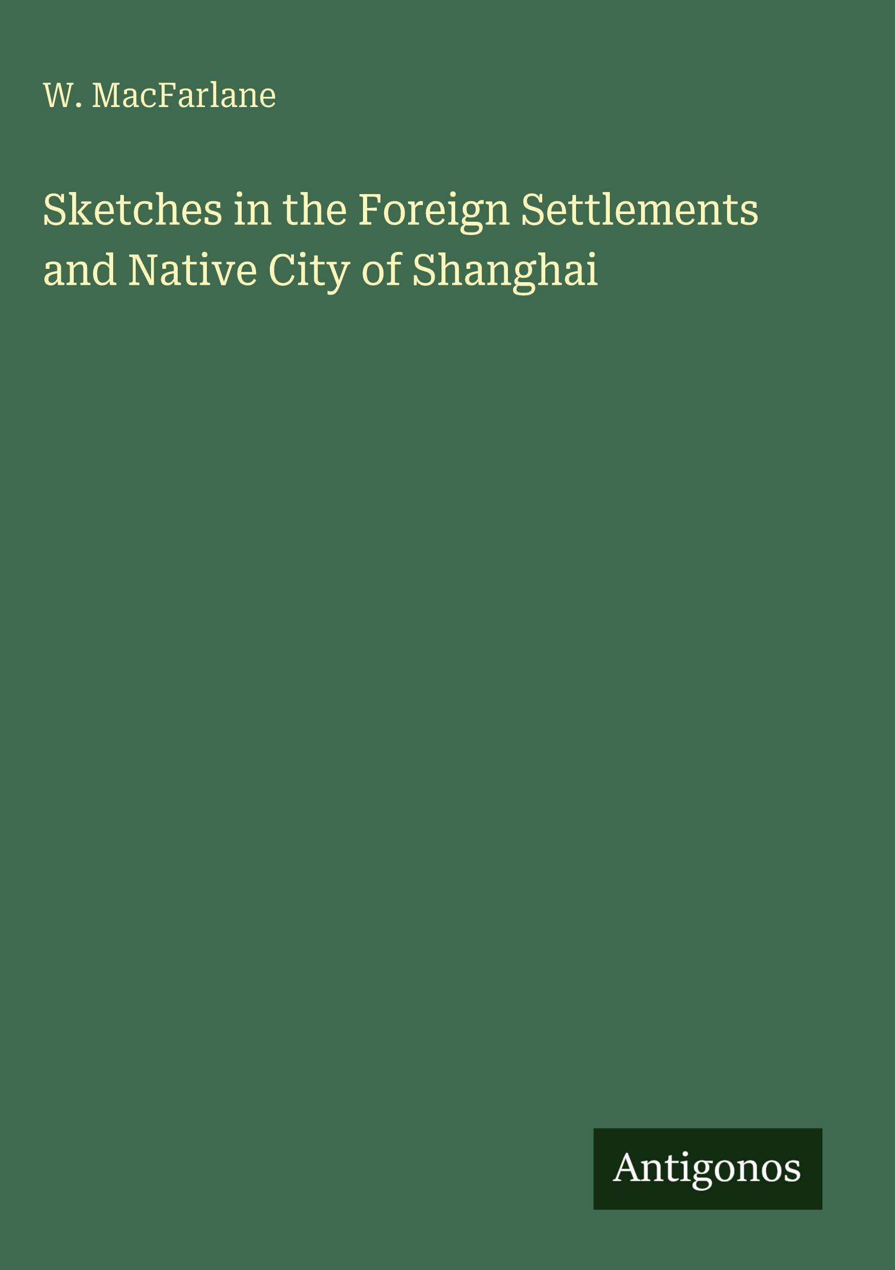 Sketches in the Foreign Settlements and Native City of Shanghai Classics