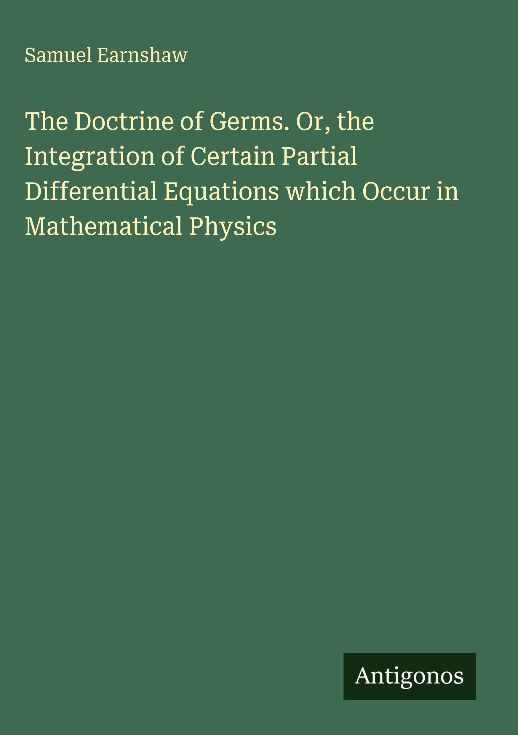 The Doctrine of Germs. Or, the Integration of Certain Partial Differential Equations which Occur in Mathematical Physics Classics