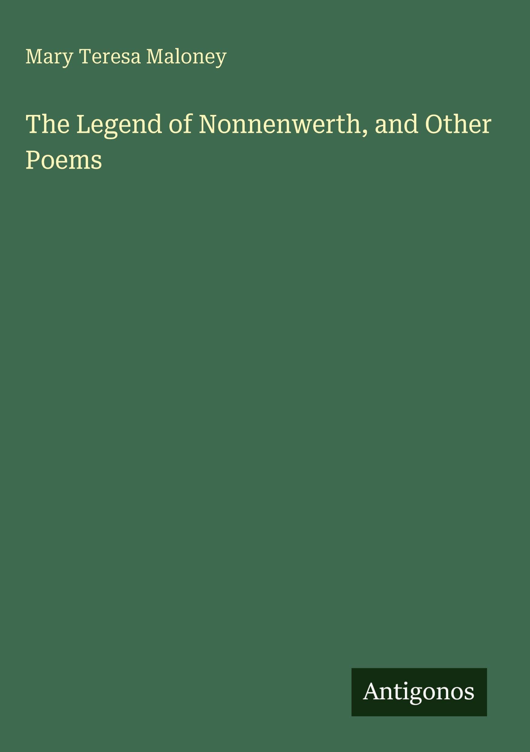 The Legend of Nonnenwerth, and Other Poems Classics