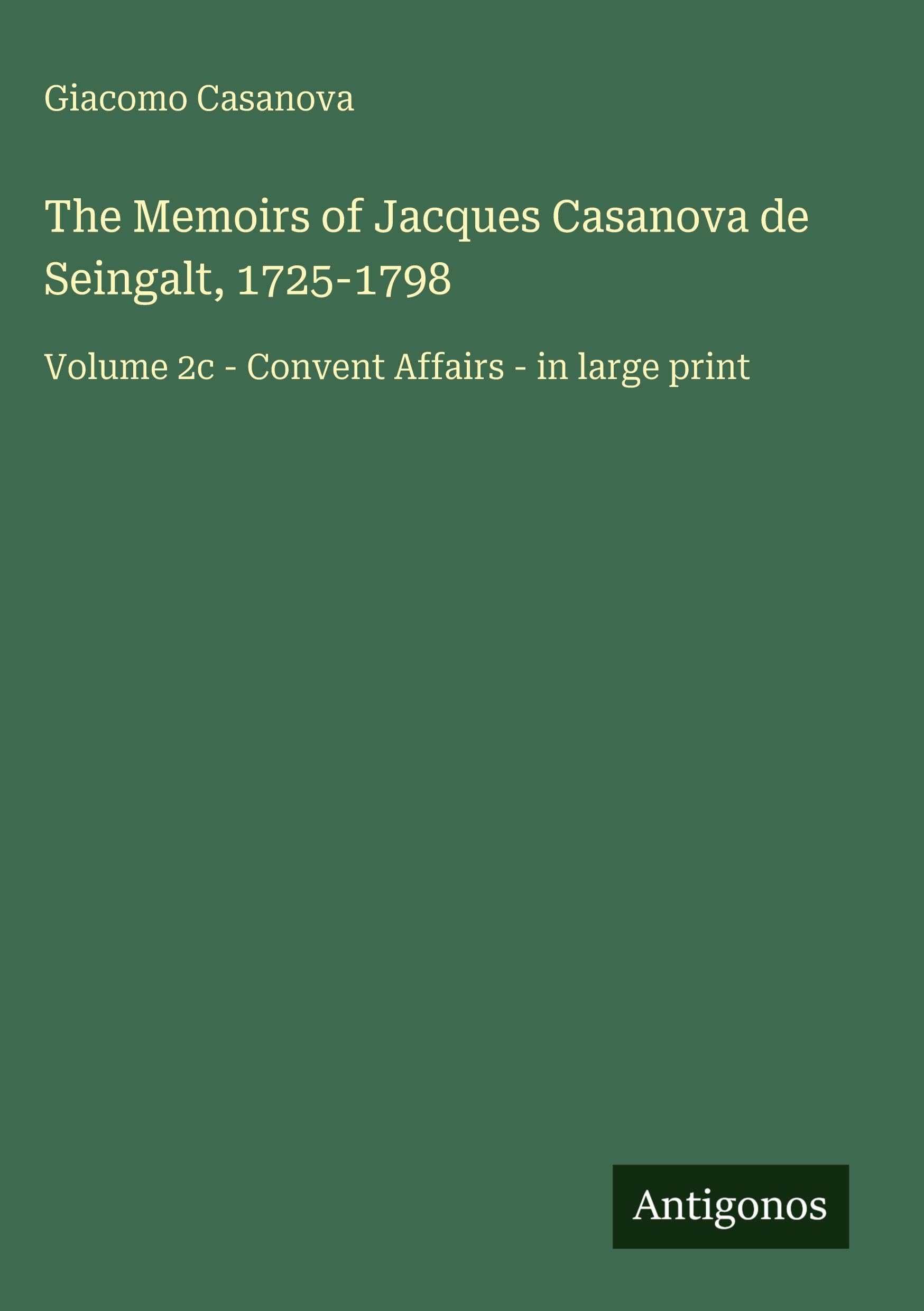 The Memoirs of Jacques Casanova de Seingalt, 1725-1798 Classics