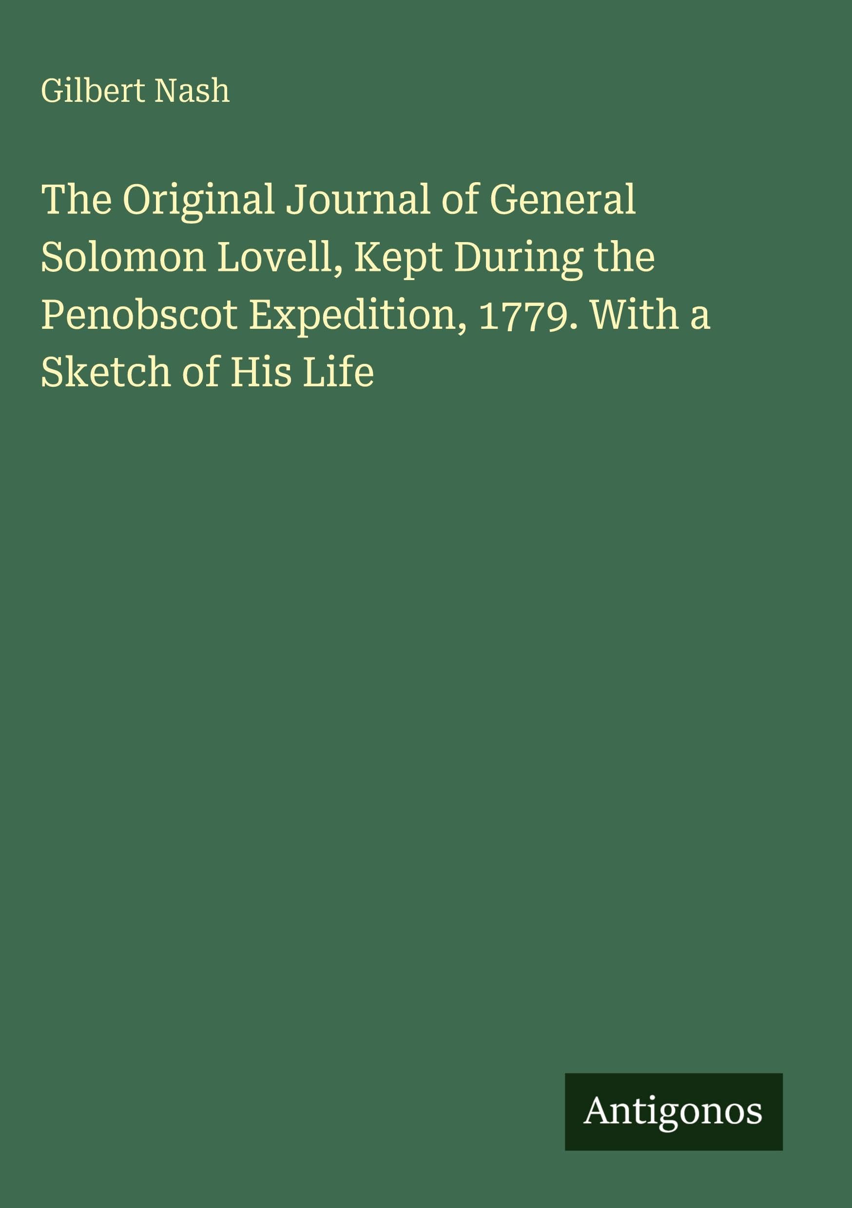 The Original Journal of General Solomon Lovell, Kept During the Penobscot Expedition, 1779. With a Sketch of His Life Classics