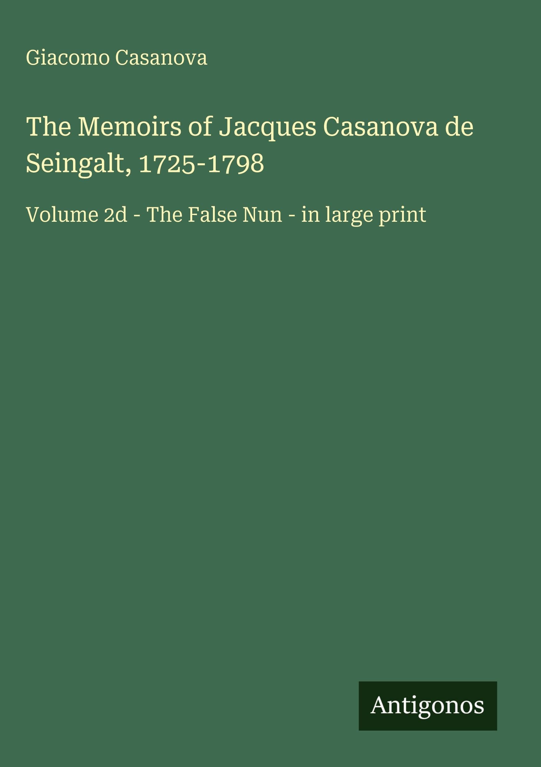 The Memoirs of Jacques Casanova de Seingalt, 1725-1798 Classics
