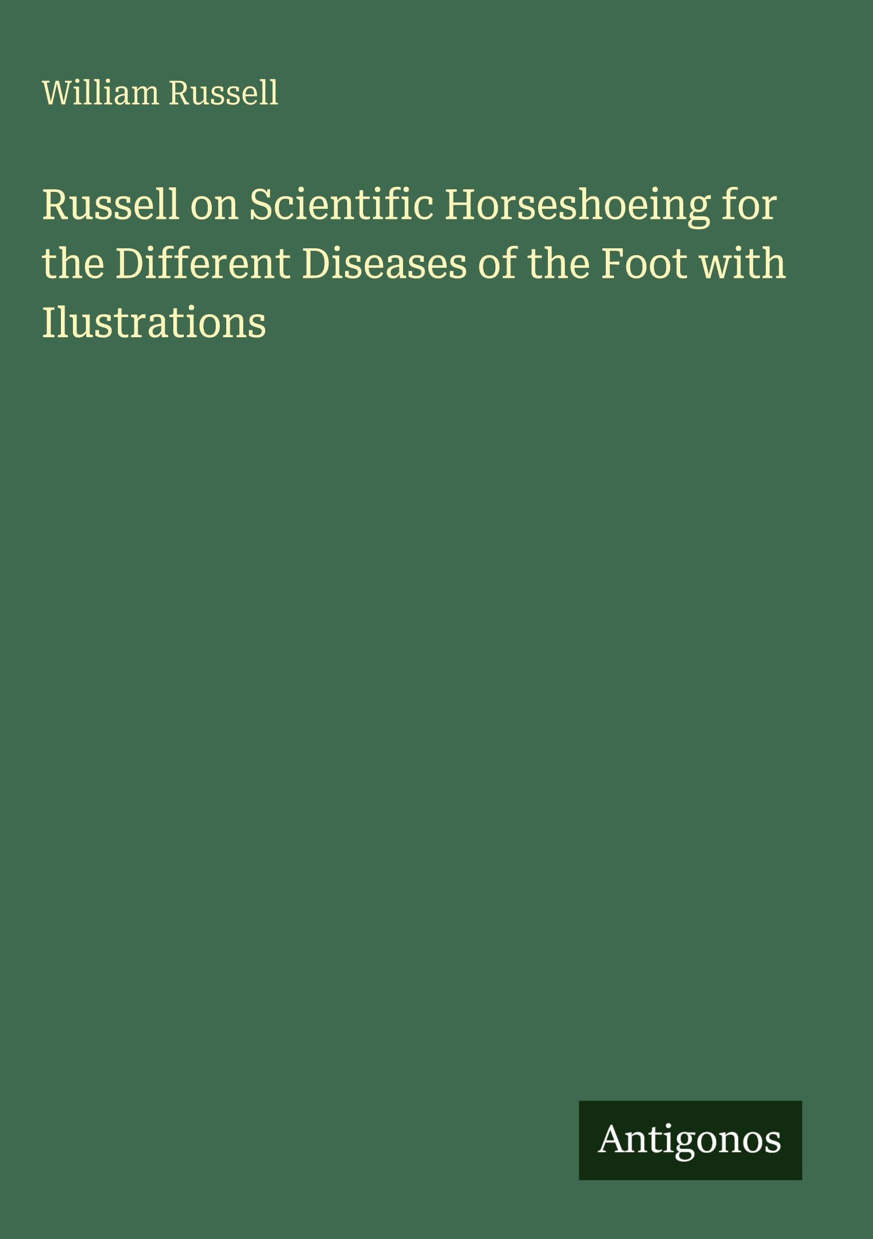 Russell on Scientific Horseshoeing for the Different Diseases of the Foot with Ilustrations Classics