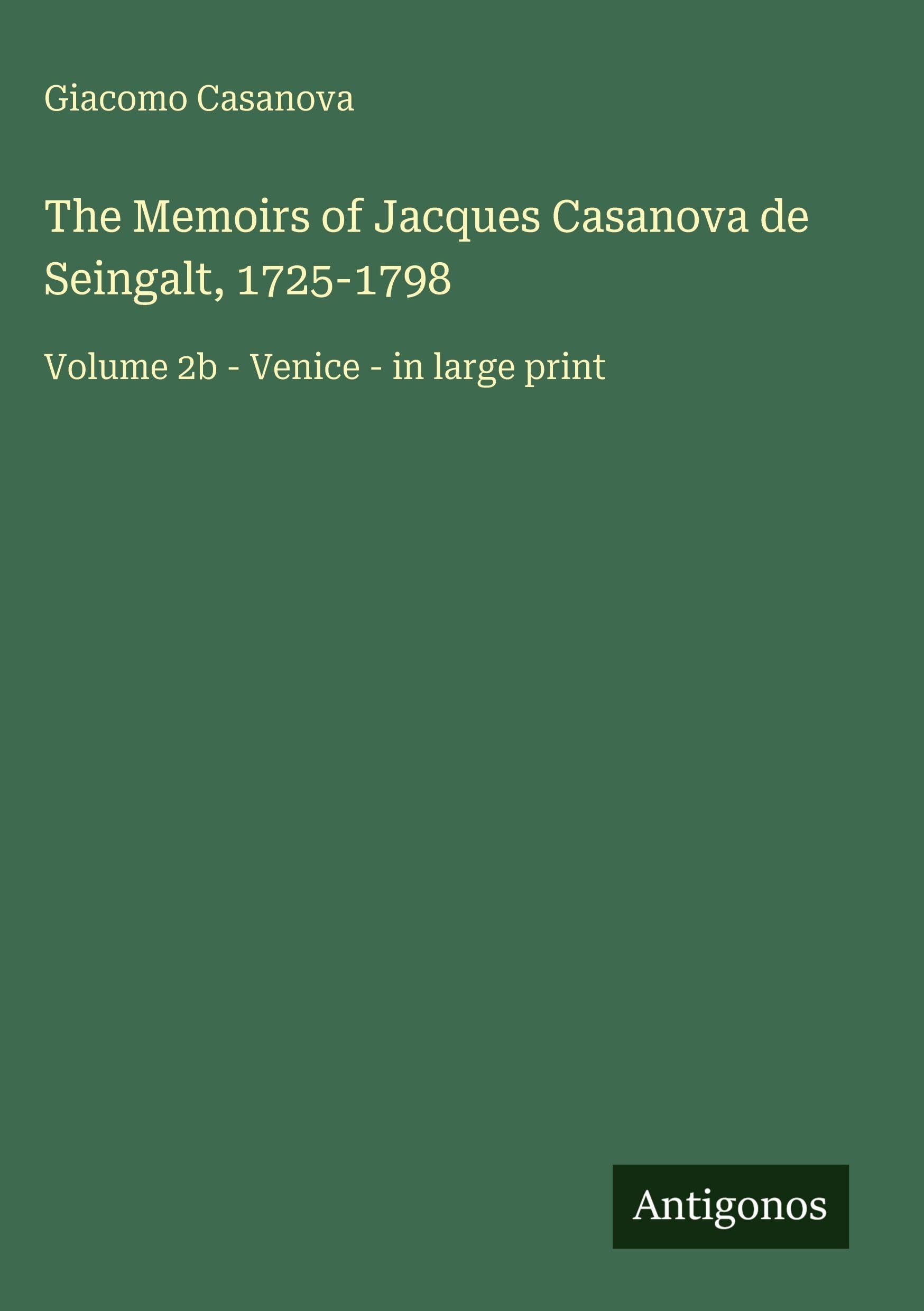 The Memoirs of Jacques Casanova de Seingalt, 1725-1798 Classics