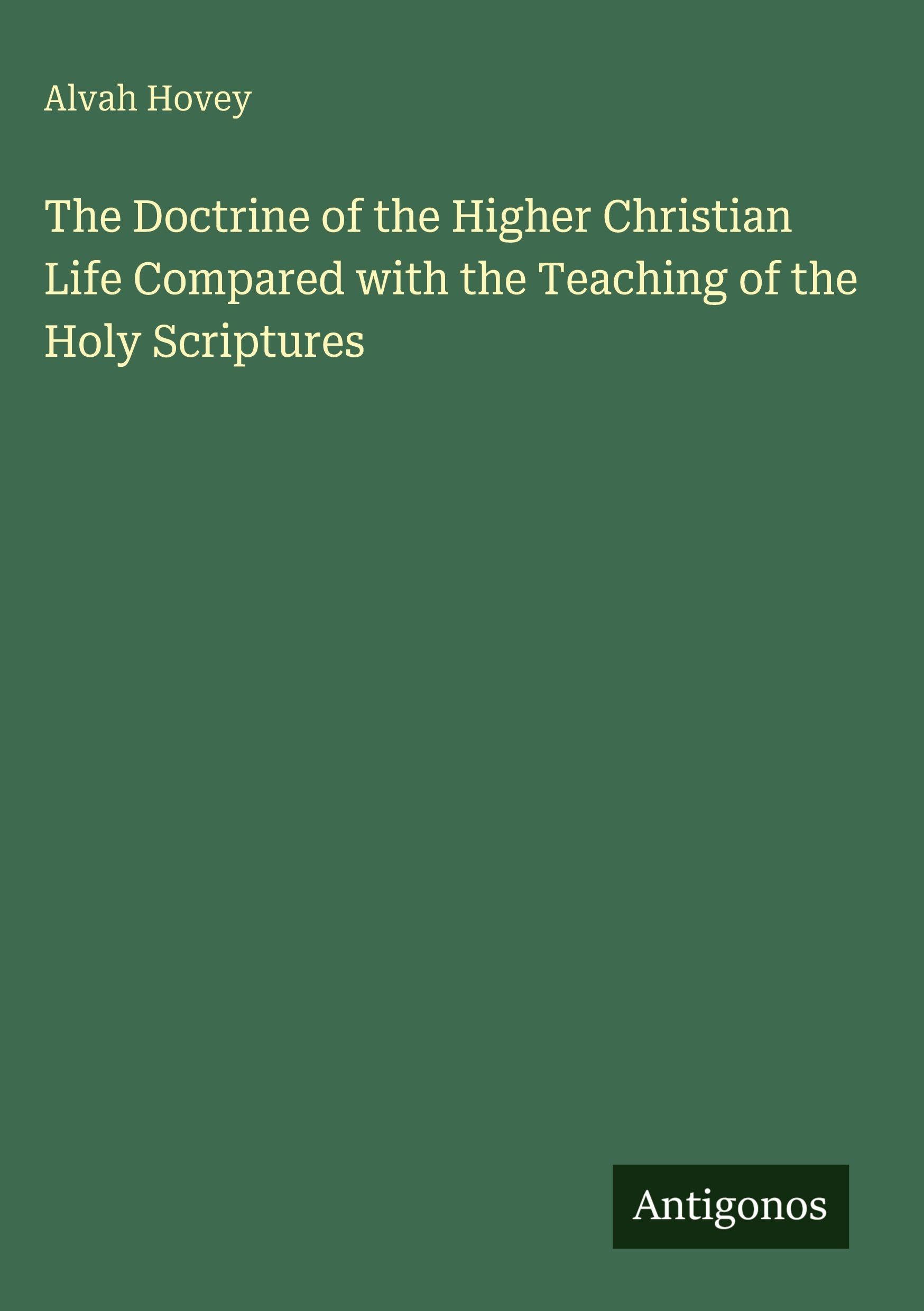 The Doctrine of the Higher Christian Life Compared with the Teaching of the Holy Scriptures Classics