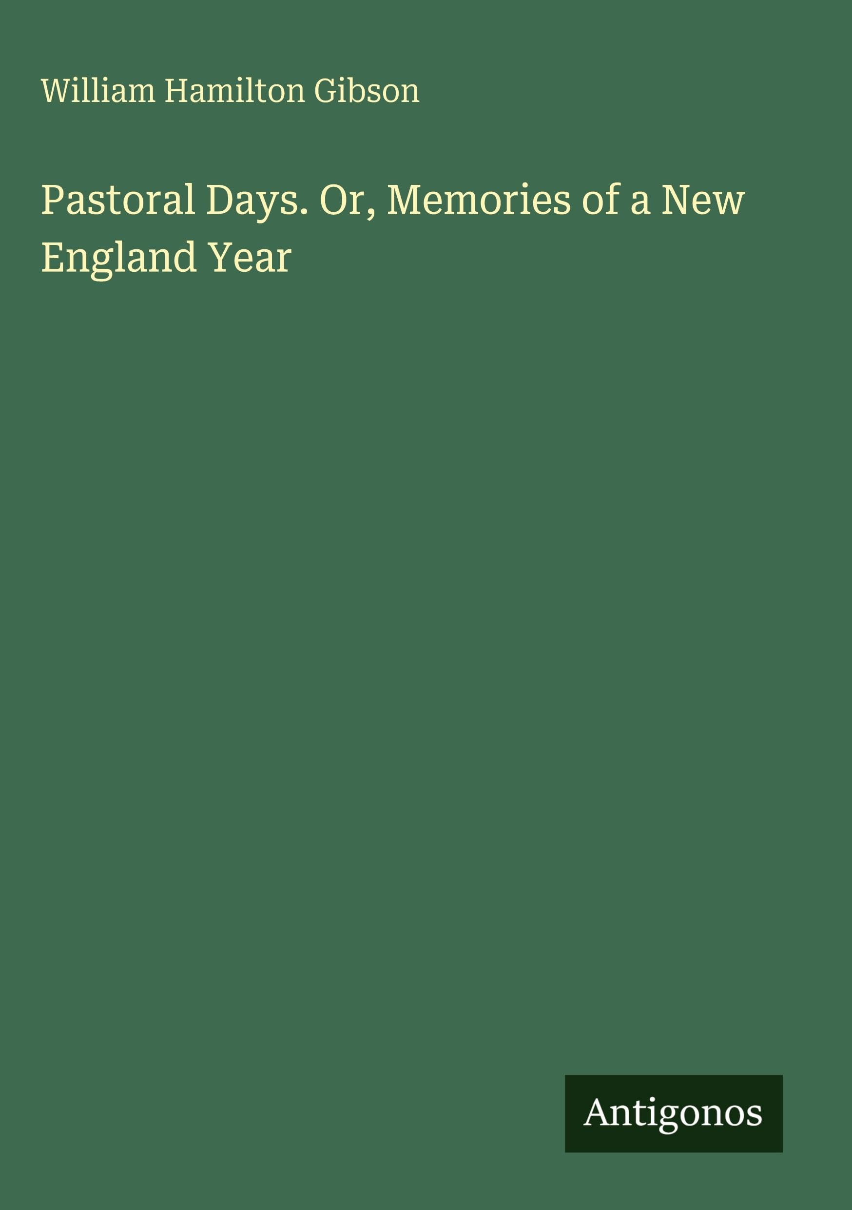 Pastoral Days. Or, Memories of a New England Year Classics