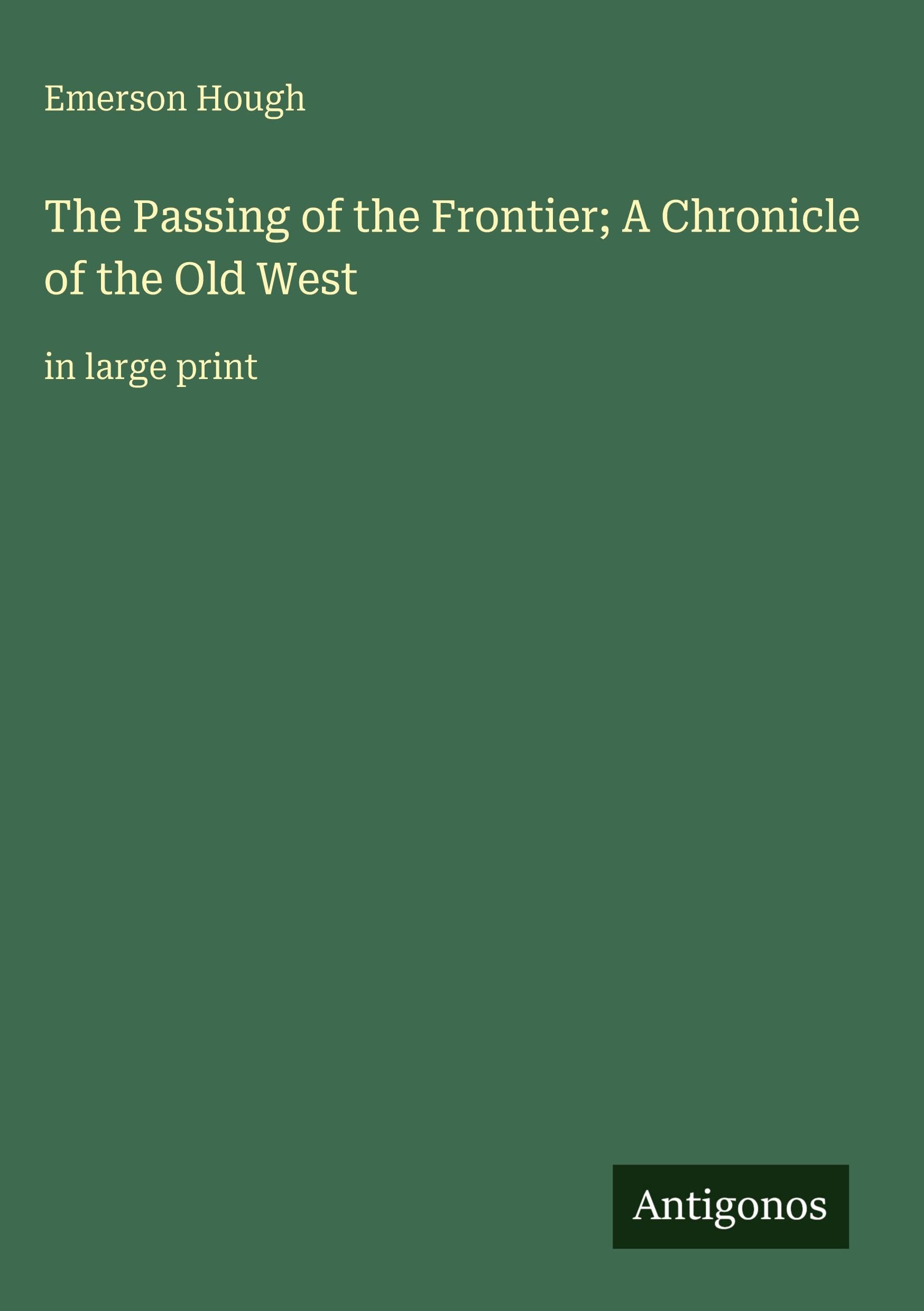 The Passing of the Frontier; A Chronicle of the Old West Classics