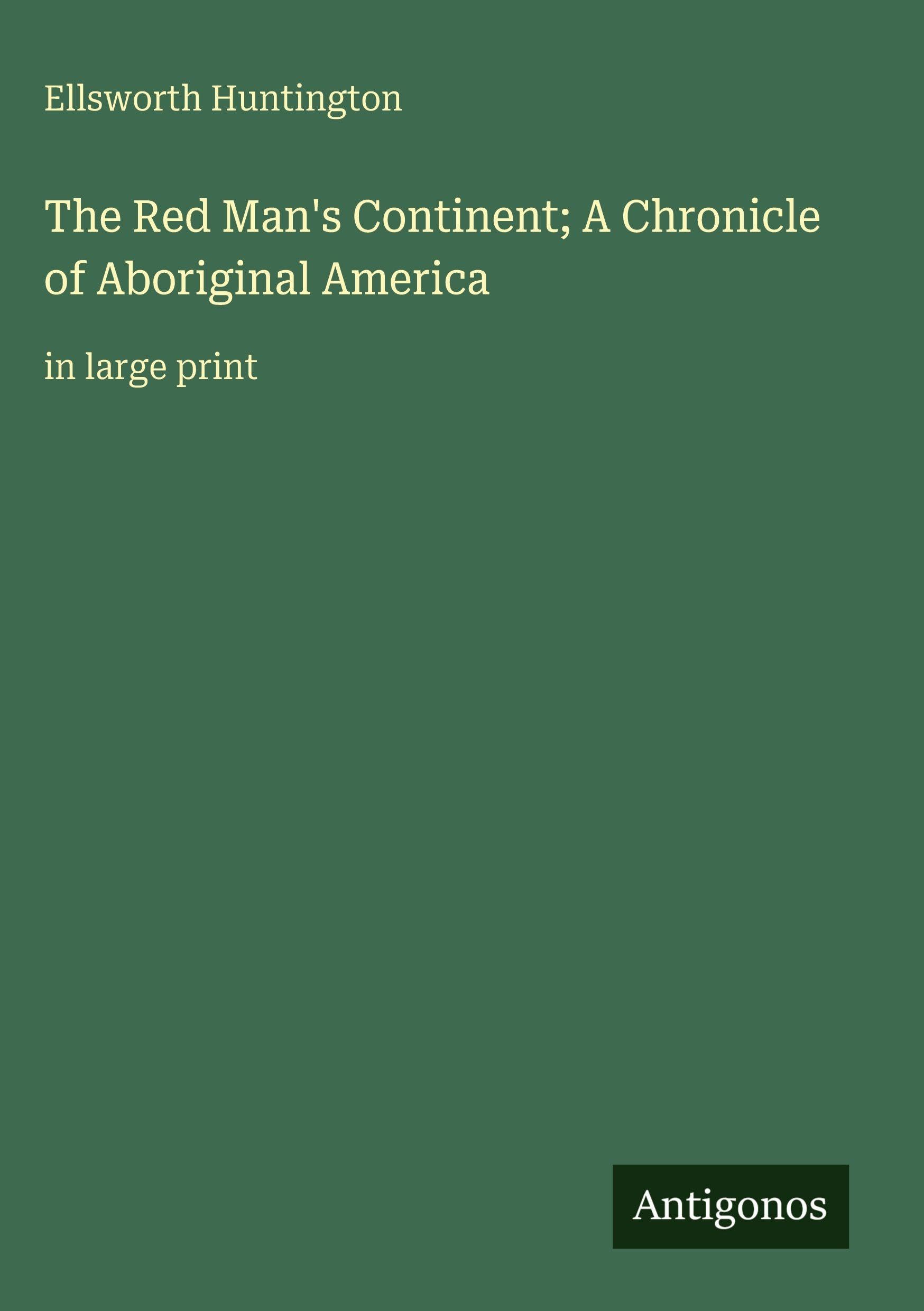 The Red Man's Continent; A Chronicle of Aboriginal America Classics
