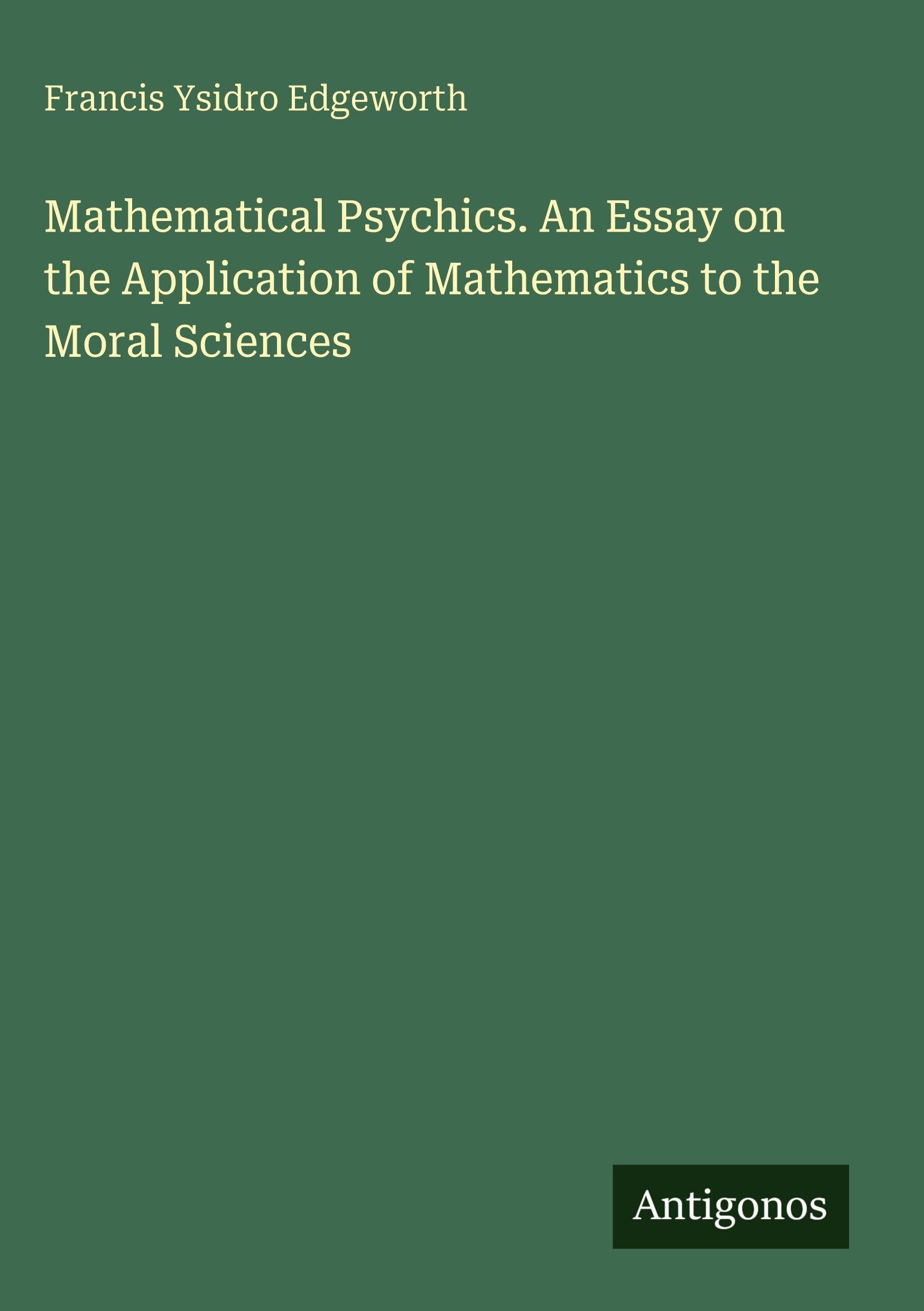 Mathematical Psychics. An Essay on the Application of Mathematics to the Moral Sciences Classics