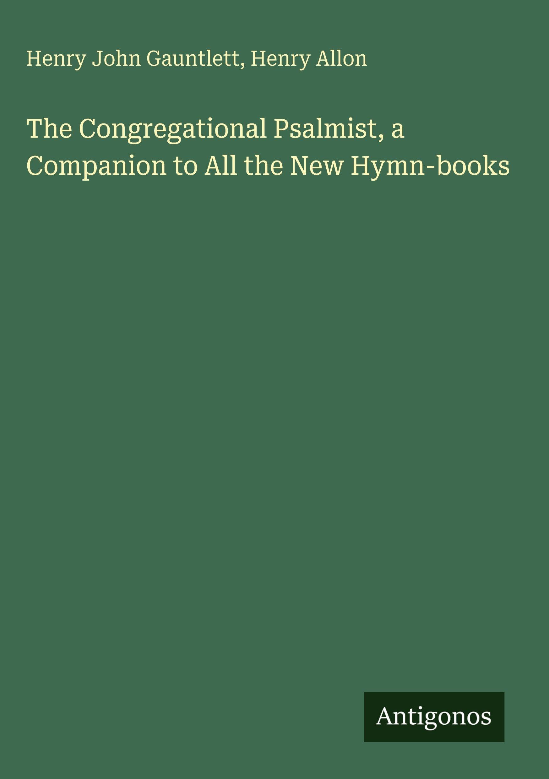 The Congregational Psalmist, a Companion to All the New Hymn-books Classics