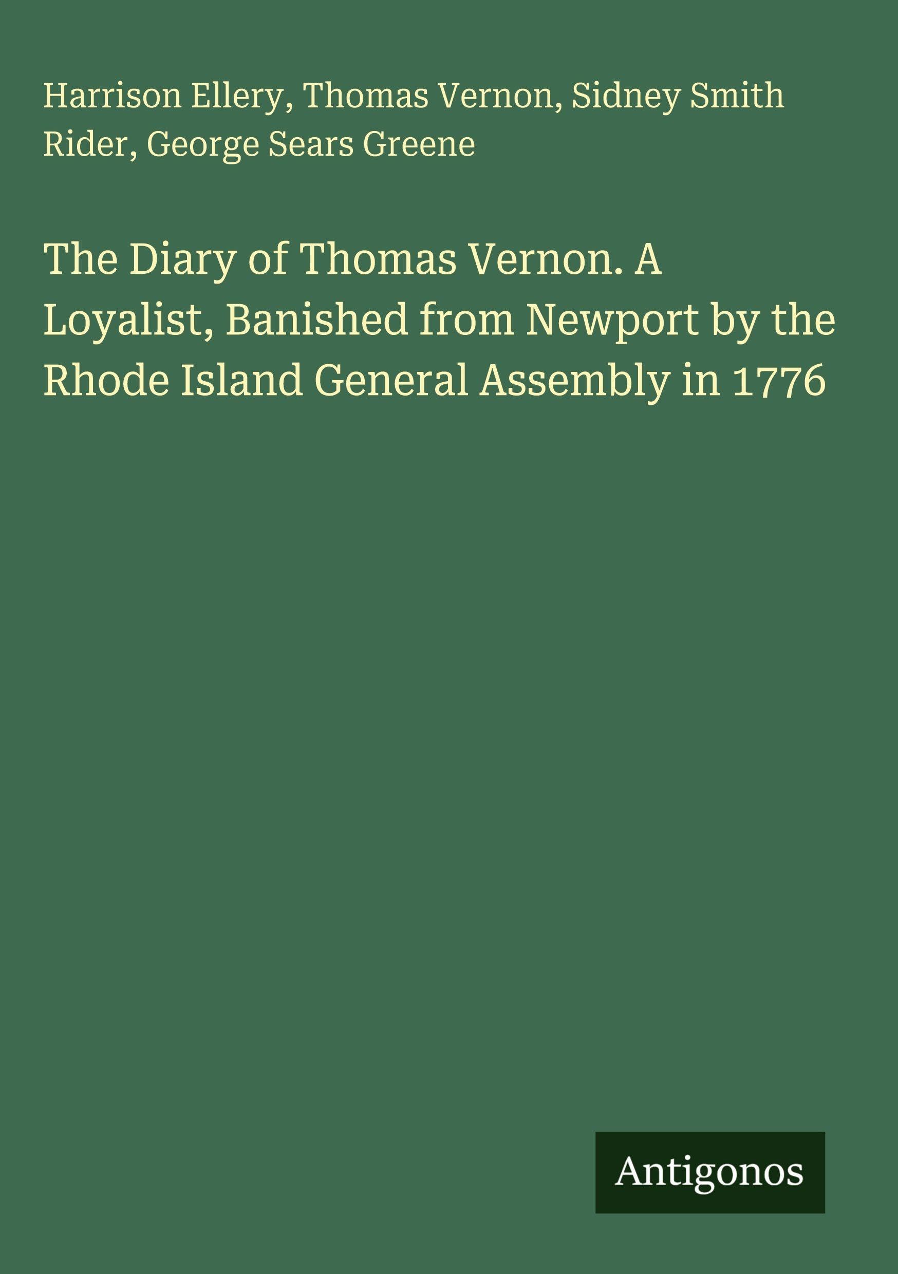 The Diary of Thomas Vernon. A Loyalist, Banished from Newport by the Rhode Island General Assembly in 1776 Classics