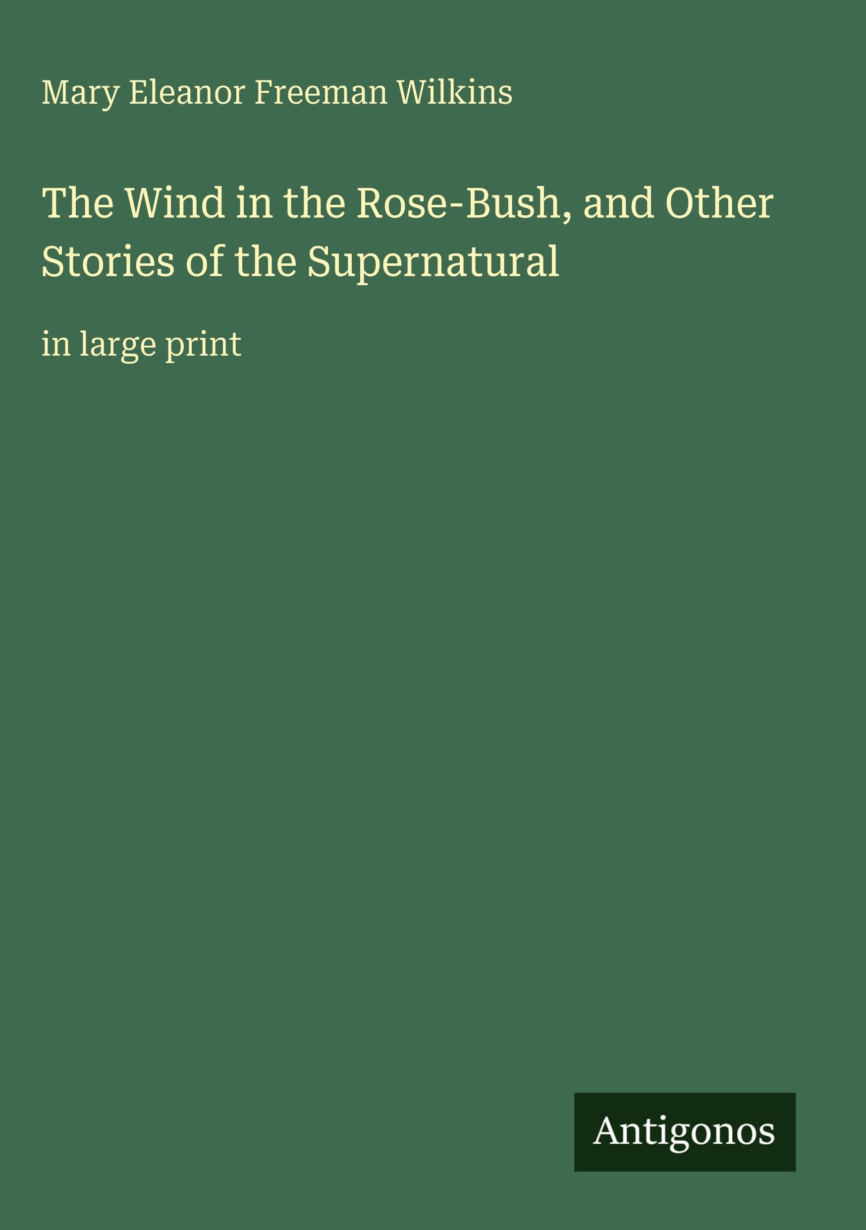 The Wind in the Rose-Bush, and Other Stories of the Supernatural Classics