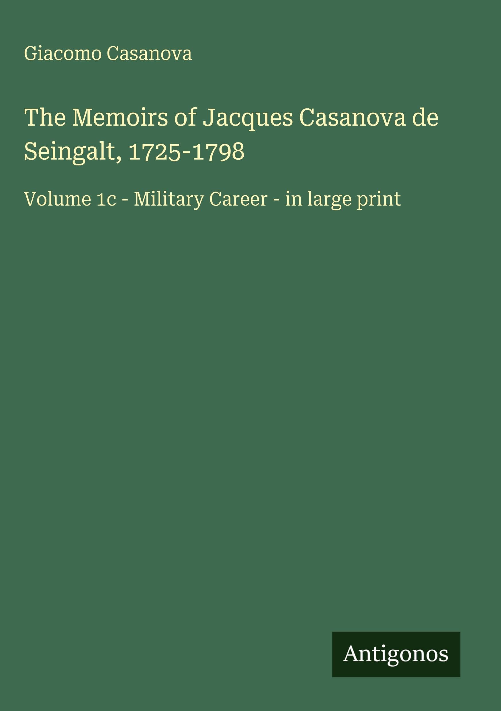 The Memoirs of Jacques Casanova de Seingalt, 1725-1798 Classics