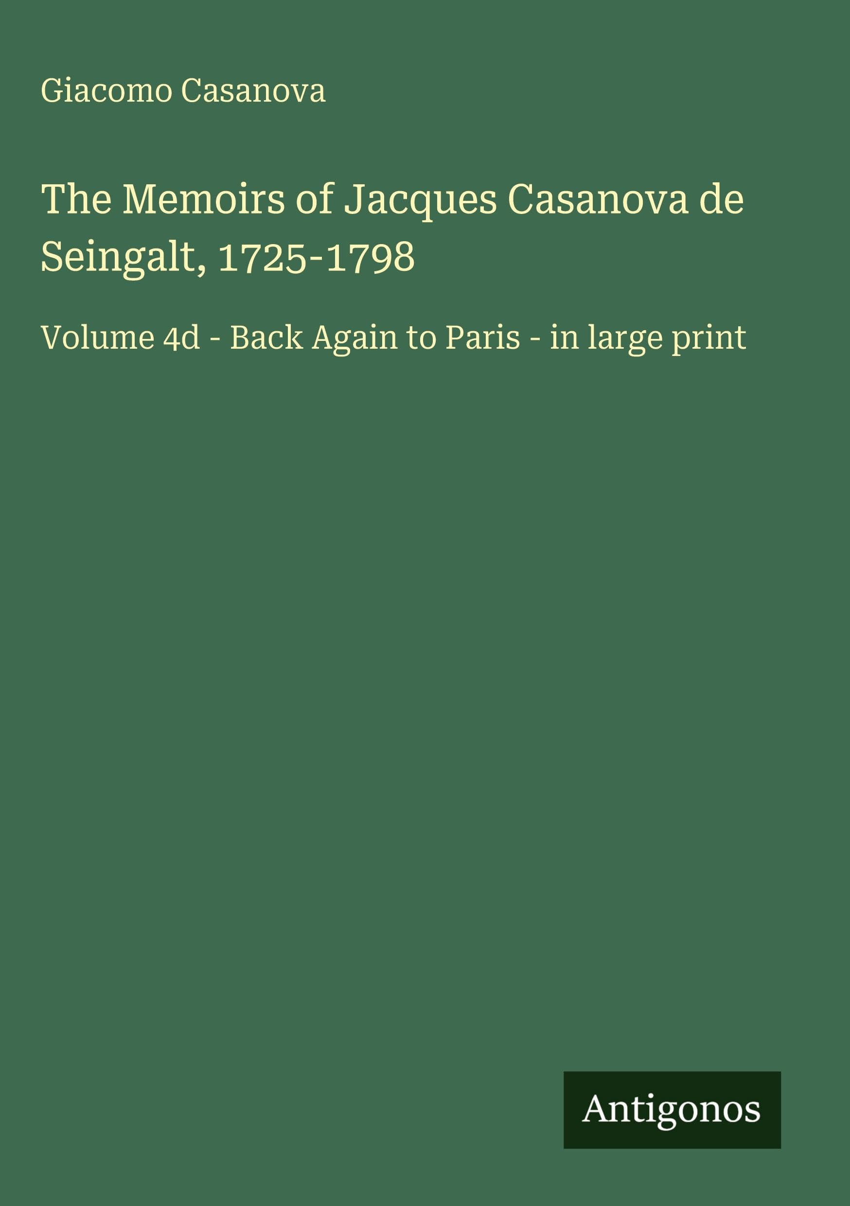 The Memoirs of Jacques Casanova de Seingalt, 1725-1798 Classics