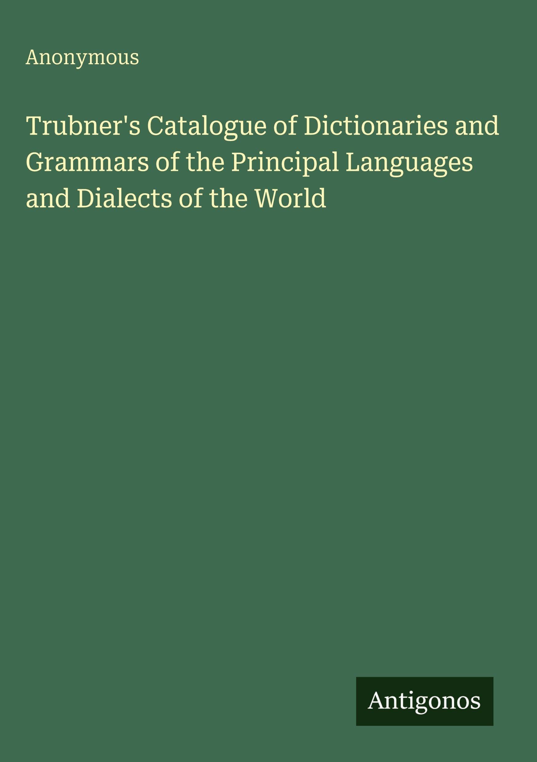 Trubner's Catalogue of Dictionaries and Grammars of the Principal Languages and Dialects of the World Classics