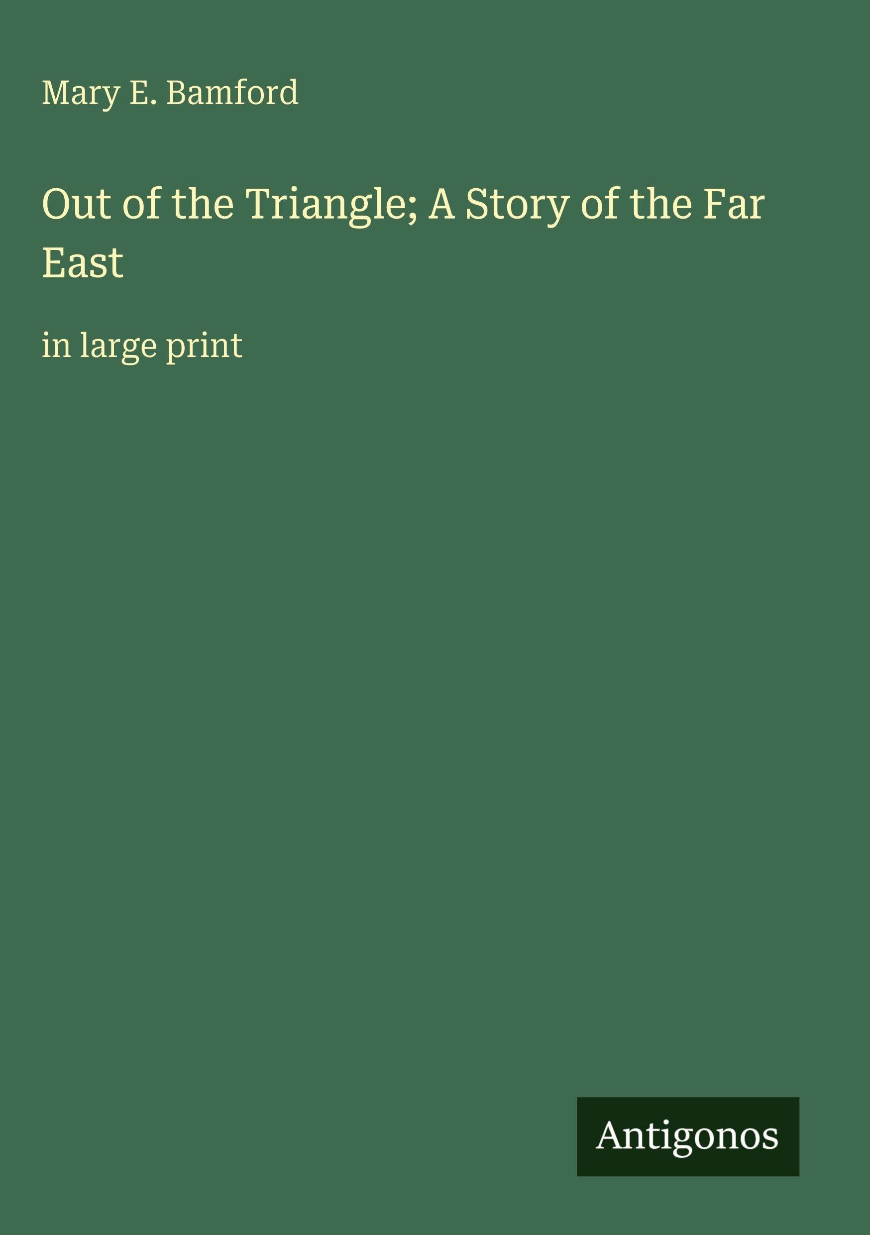 Out of the Triangle; A Story of the Far East Classics