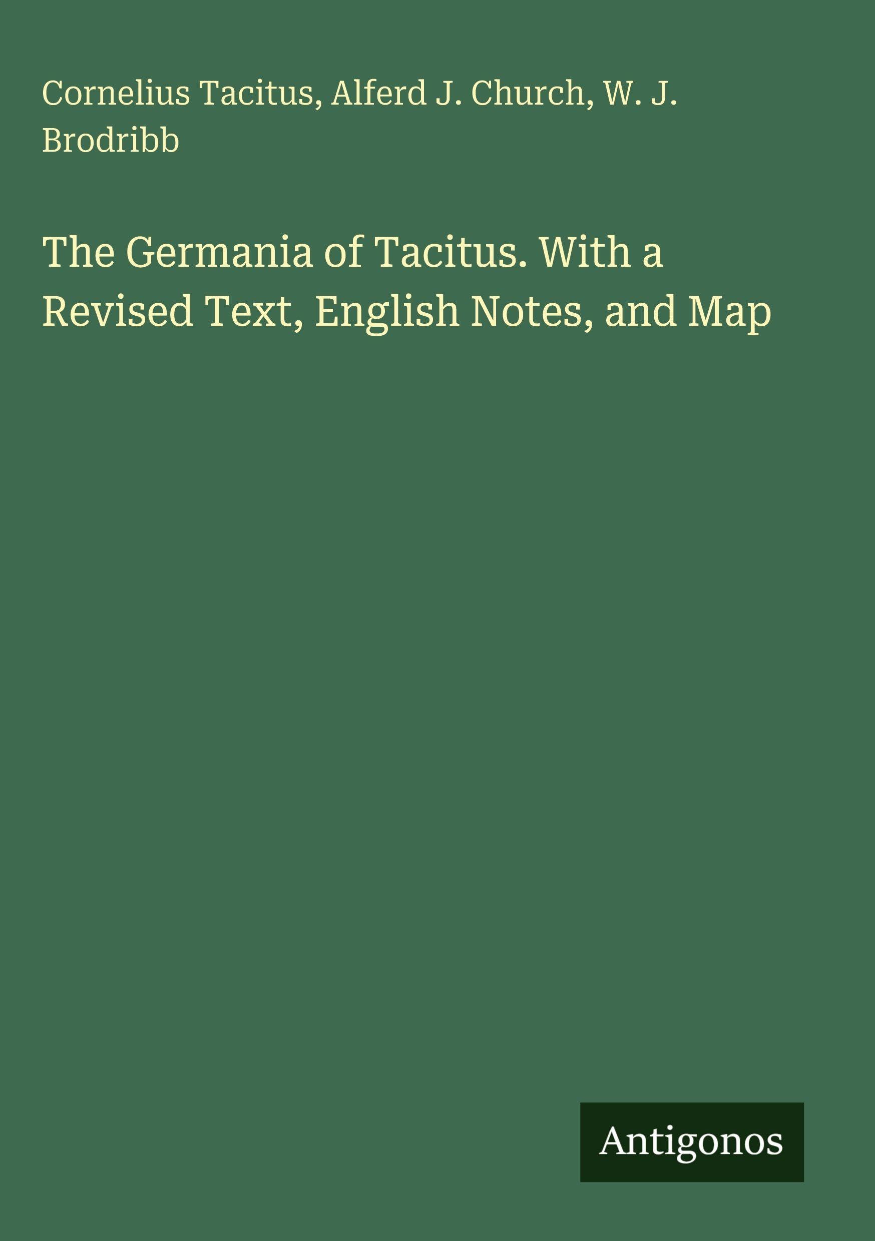 The Germania of Tacitus. With a Revised Text, English Notes, and Map Classics